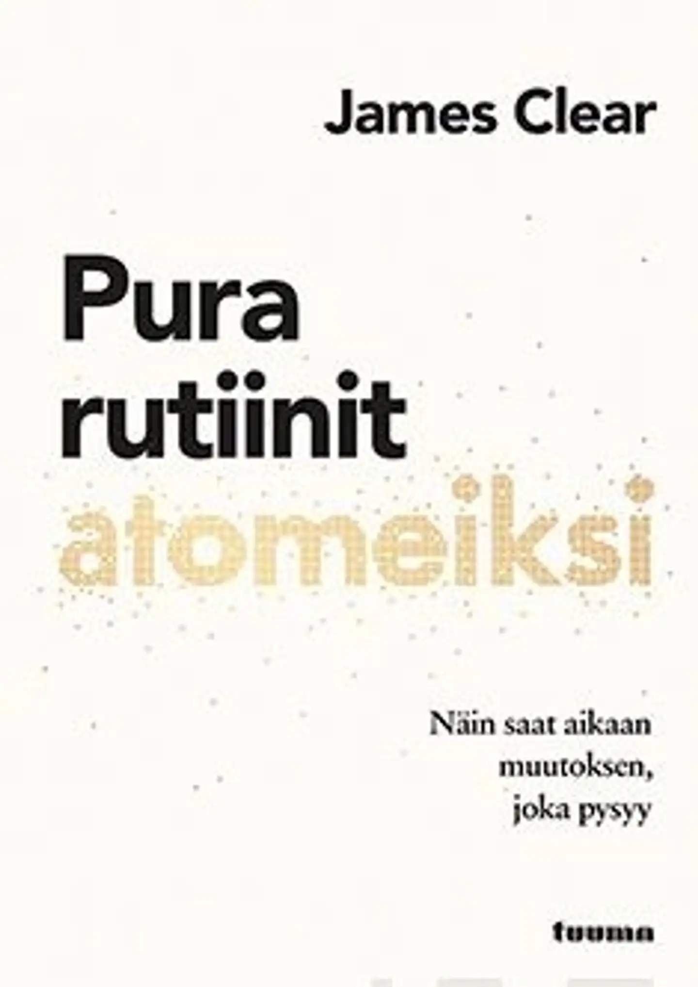 Clear, Pura rutiinit atomeiksi - Näin saat aikaan muutoksen, joka pysyy