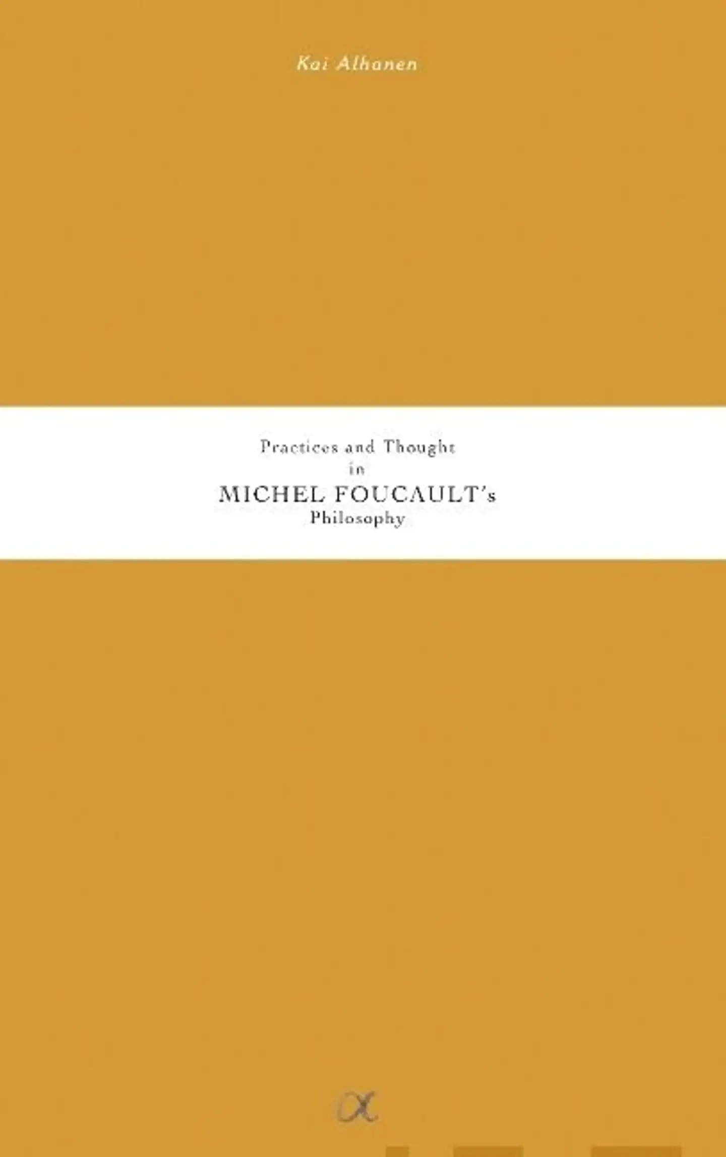 Alhanen, Practices and Thought in Michel Foucault's Philosophy