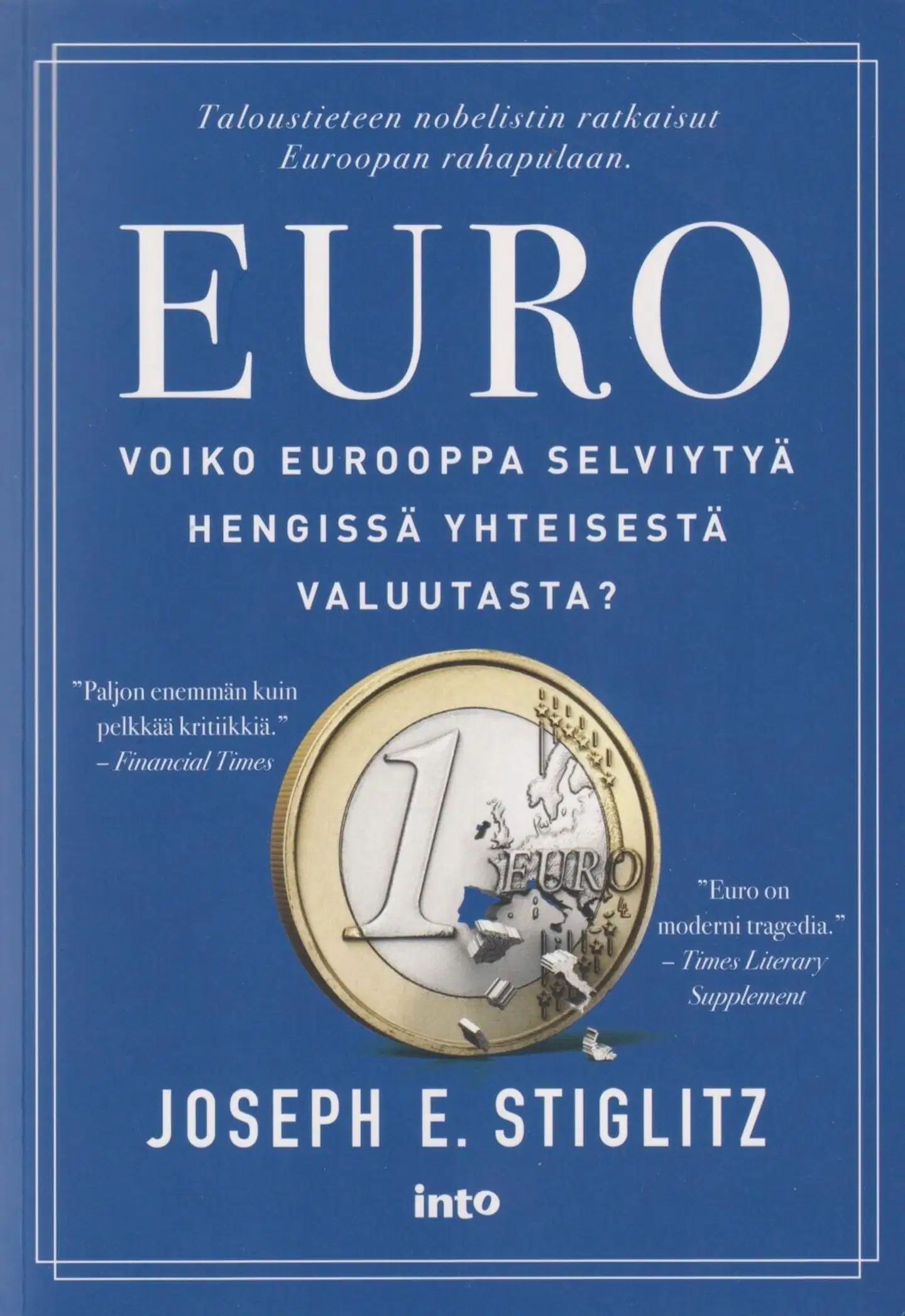 Stiglitz, Euro - Voiko Eurooppa selviytyä hengissä yhteisestä valuutasta?