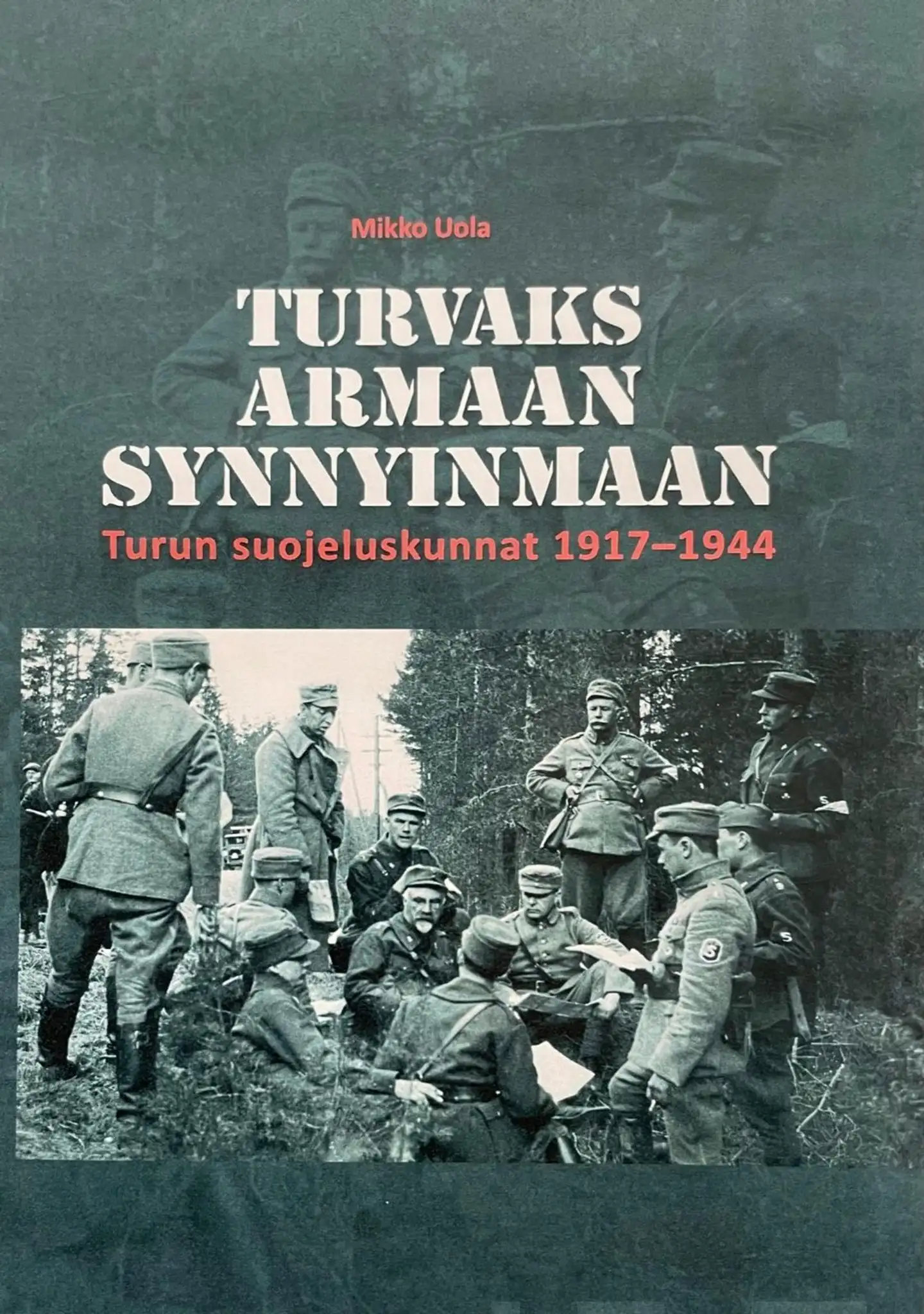 Uola, Turvaks armaan synnyinmaan - Turun suojeluskunnat 1917-1944