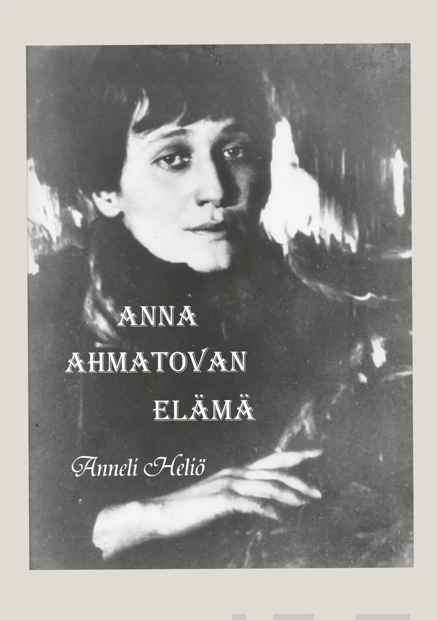 Heliö, Anna Ahmatovan elämä - Aika ja runot