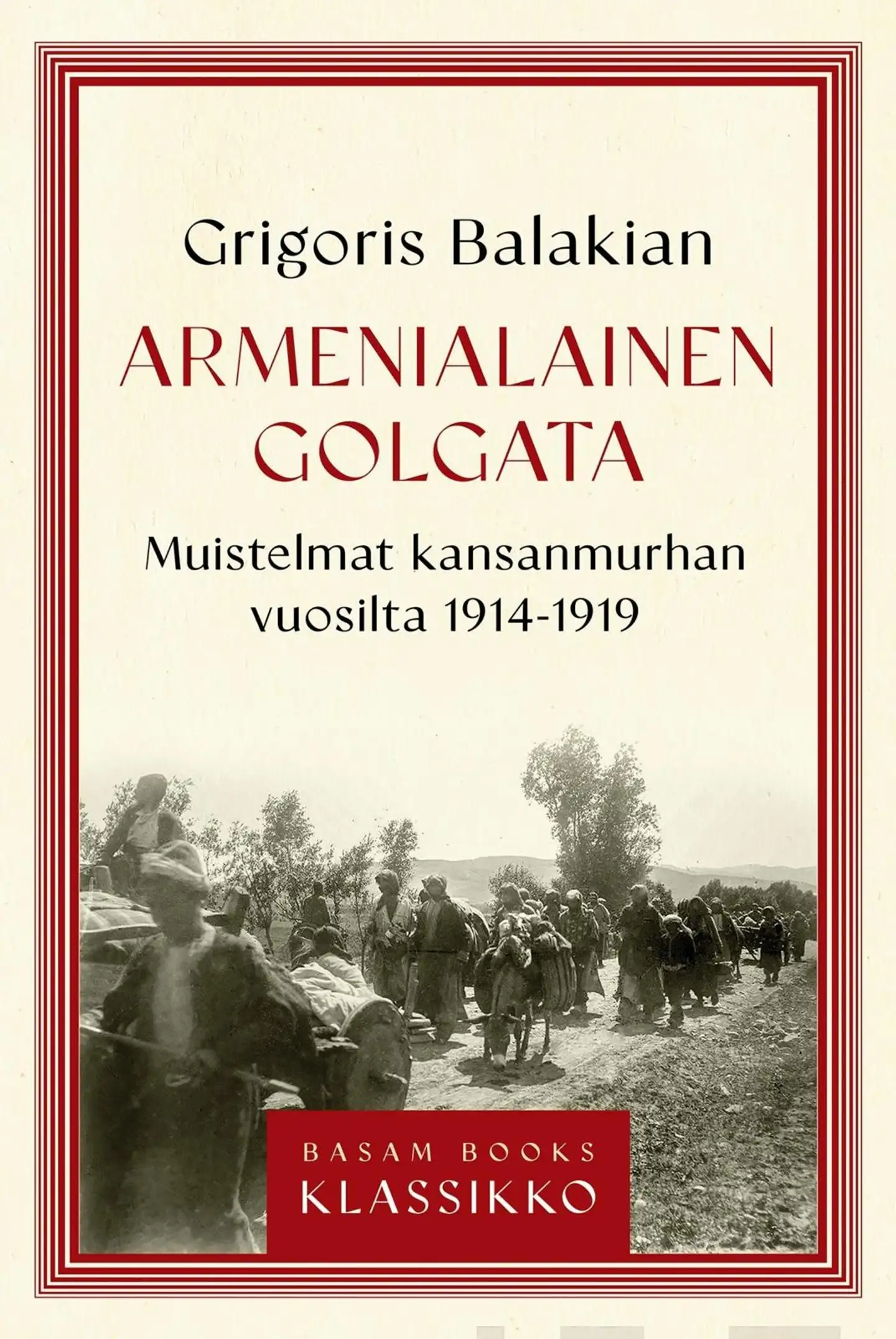 Balakian, Armenialainen Golgata - Muistelmat kansanmurhan vuosilta 1914-1916