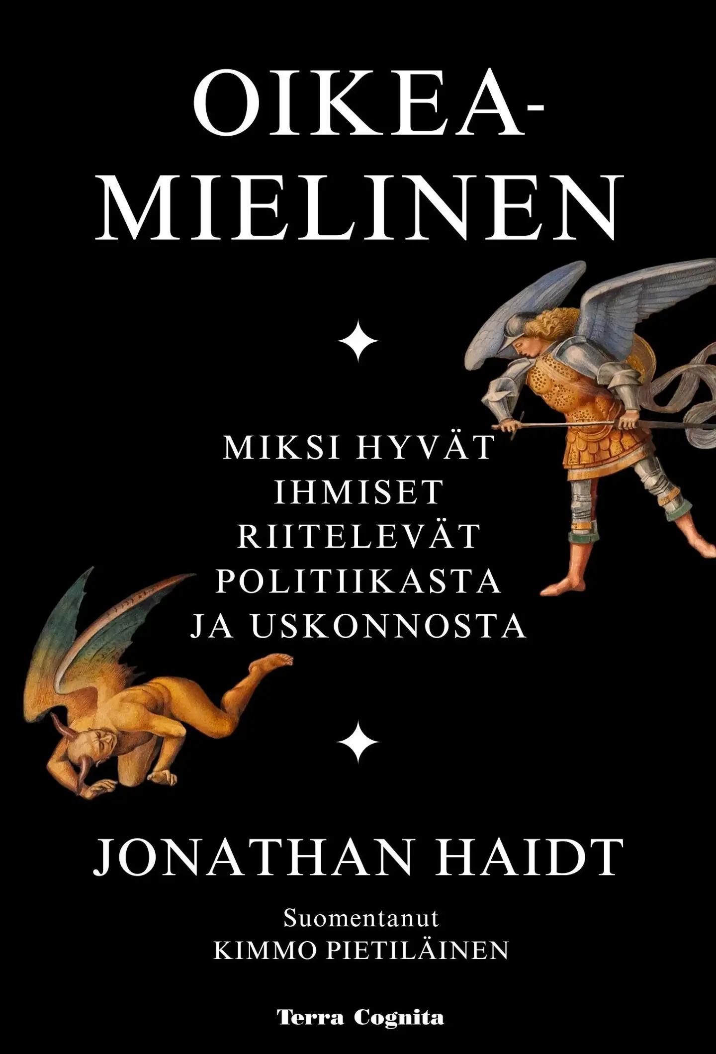 Haidt, Oikeamielinen - Miksi hyvät ihmiset riitelevät politiikasta ja uskonnosta