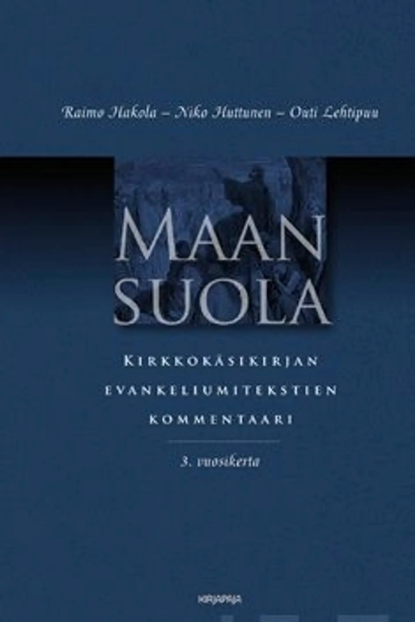 Hakola, Maan suola - kirkkokäsikirjan evankeliumitekstien kommentaari : 3. vuosikerta