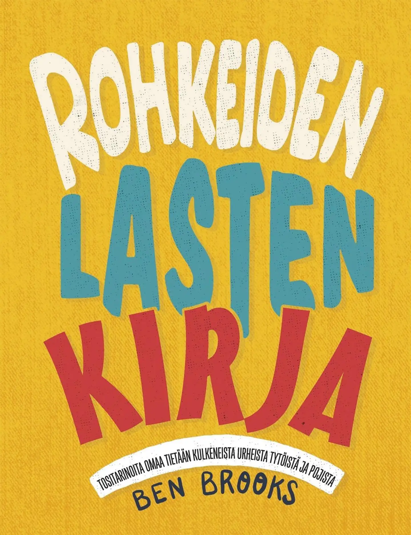 Brooks, Rohkeiden lasten kirja - Tositarinoita omaa tietään kulkeneista urheista tytöistä ja pojista