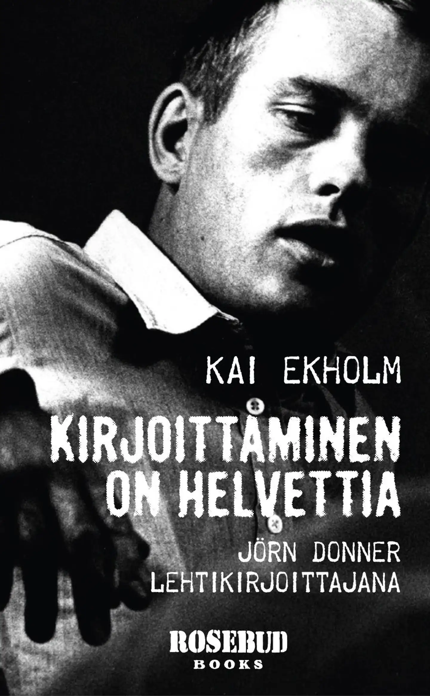 Ekholm, Kirjoittaminen on helvettiä - Jörn Donner lehtikirjoittajana