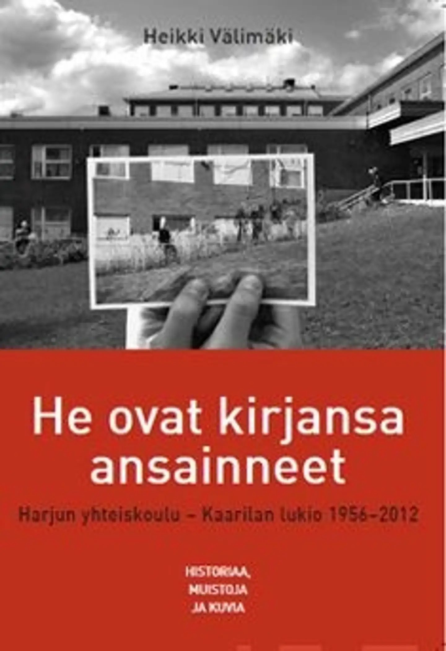 He ovat kirjansa ansainneet (+DVD) - Harjulan yhteiskoulu - Kaarilan lukio1956-2012 : historiaa, muistoja ja kuvia
