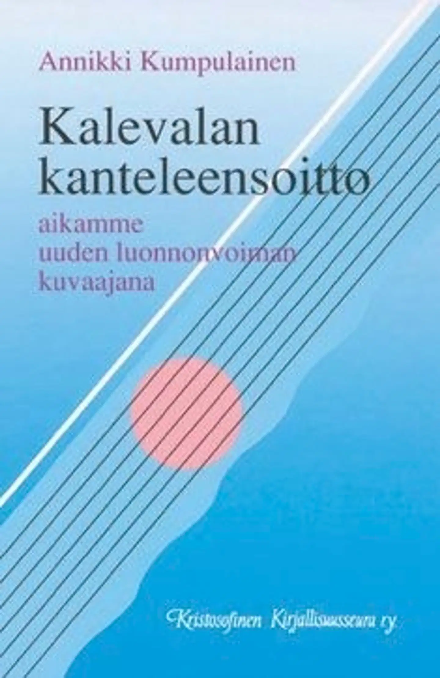 Kumpulainen, Kalevalan kanteleensoitto - aikamme uuden luonnonvoiman kuvaajana