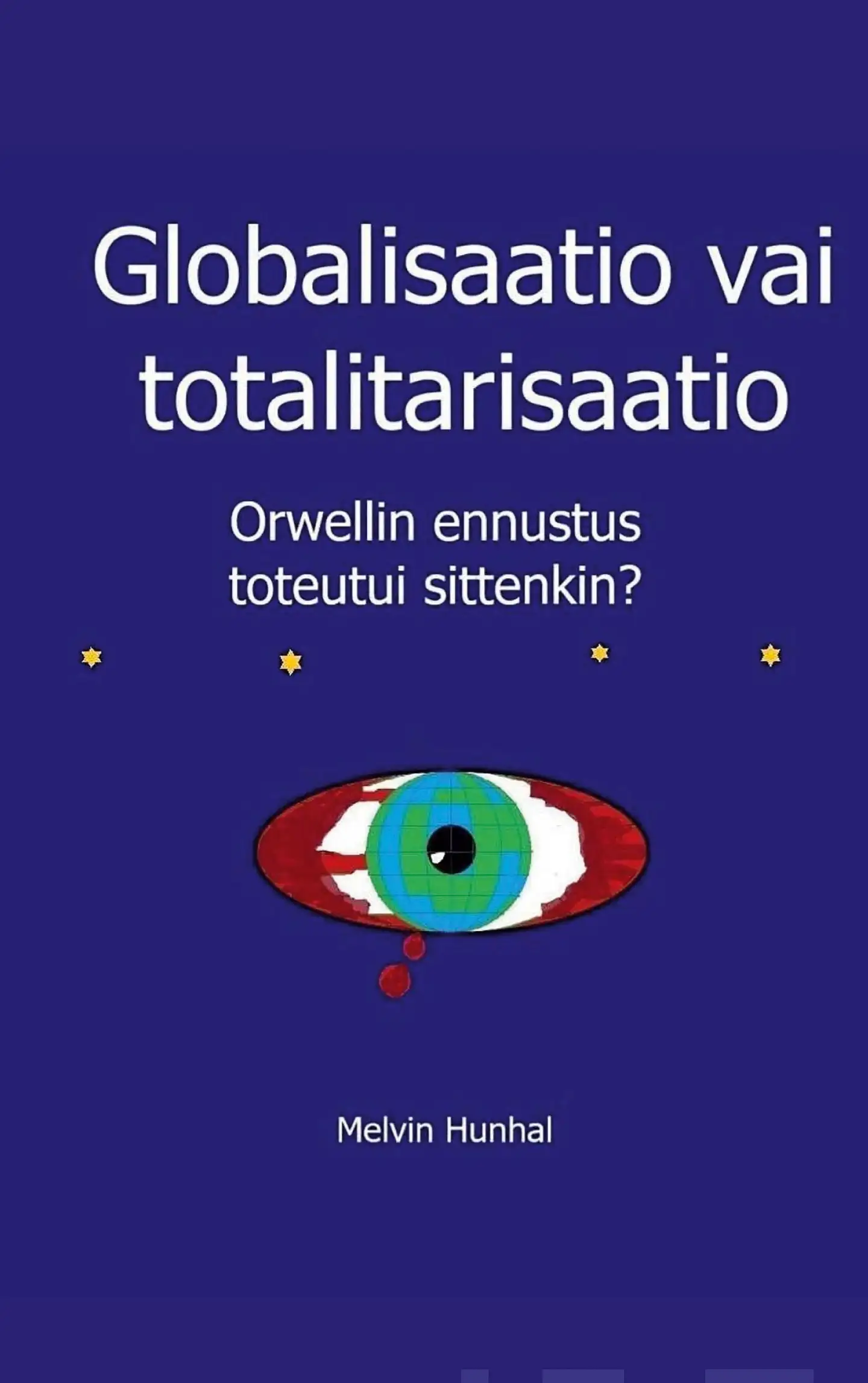 Hunhal, Globalisaatio vai totalitarisaatio - Orwellin ennustus toteutui sittenkin?