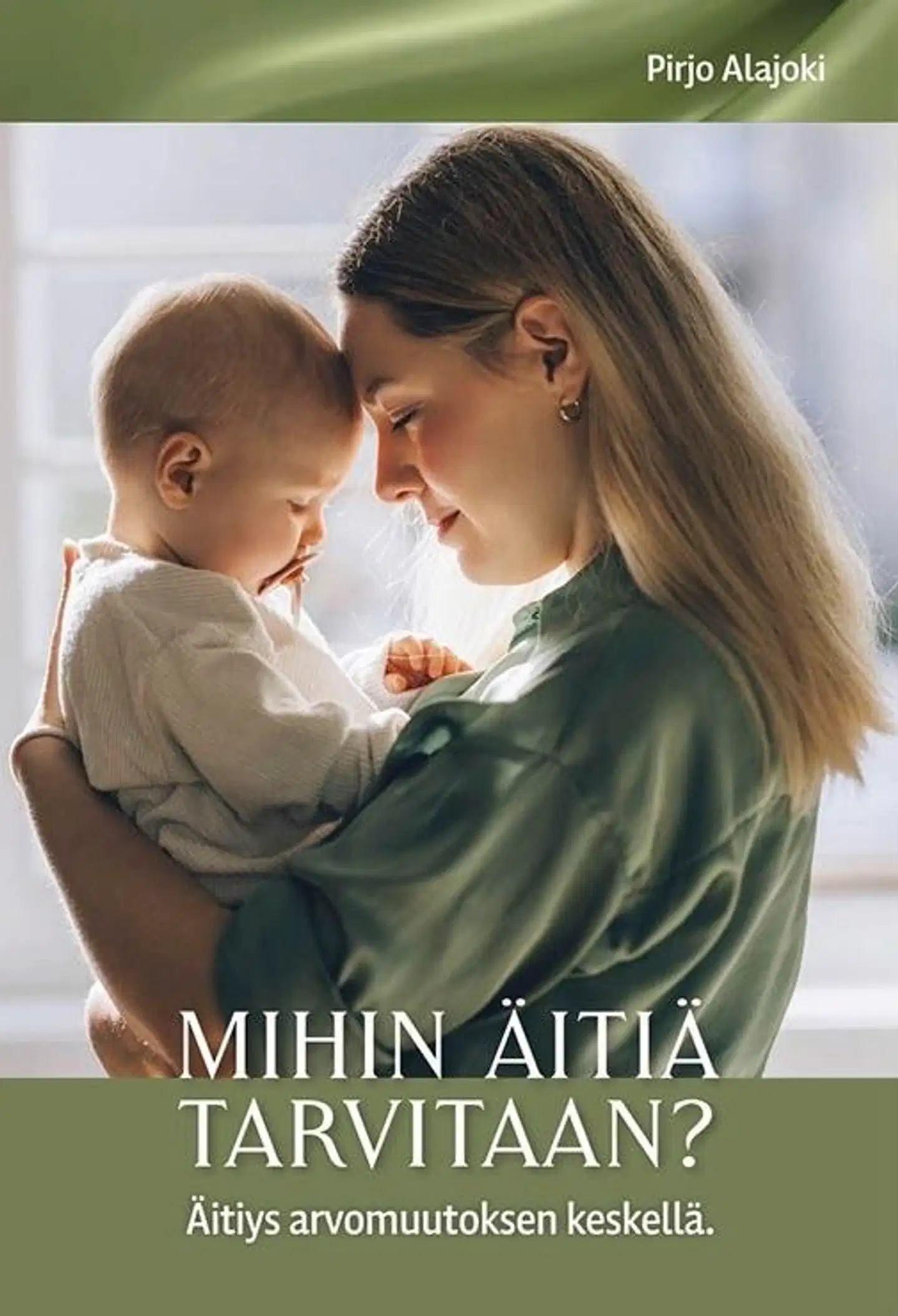 Alajoki, Mihin äitiä tarvitaan? - Äitiys arvomuutoksen keskellä