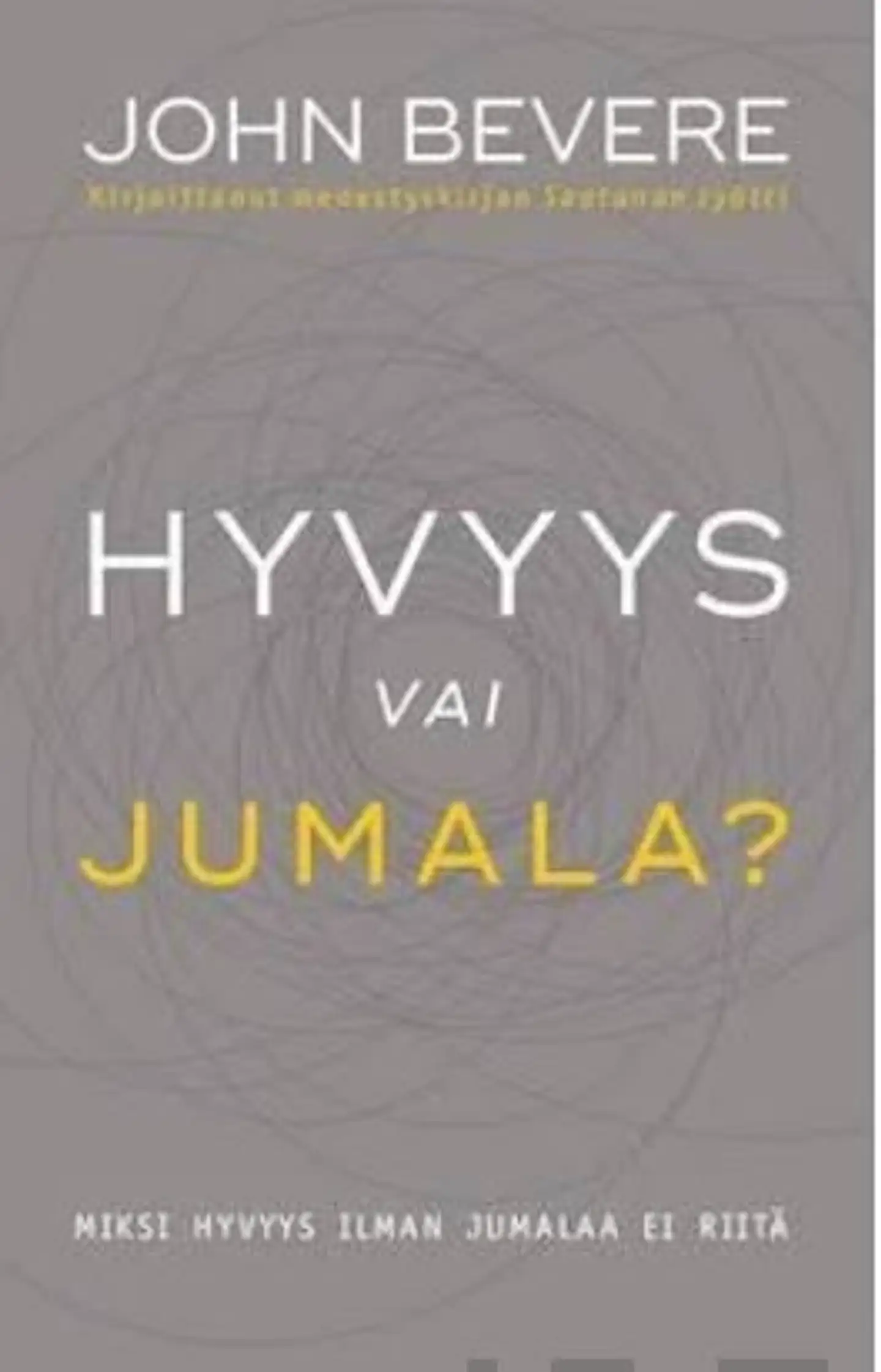 Bevere, Hyvyys vai Jumala? - Miksi hyvyys ilman Jumalaa ei riitä