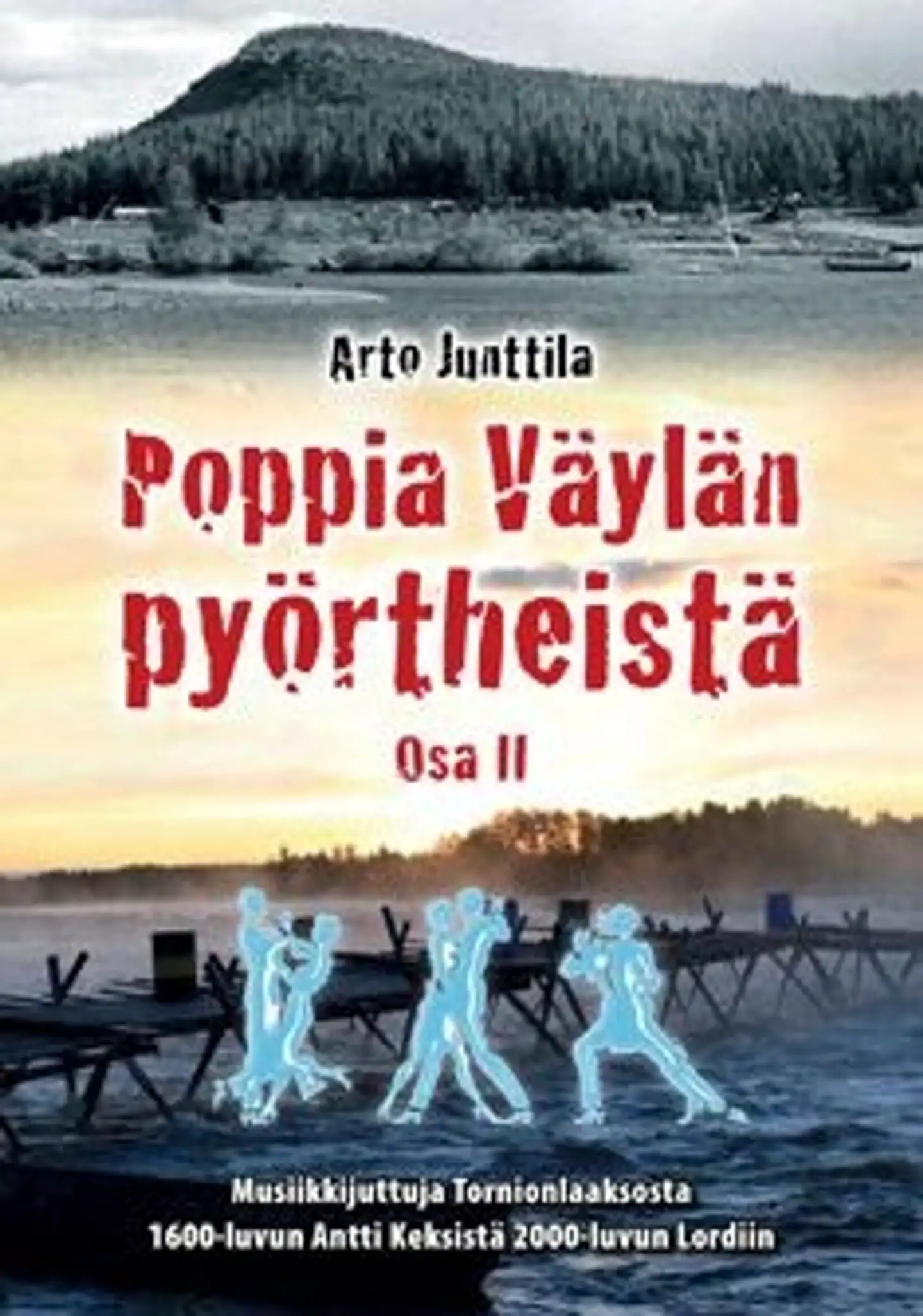 Junttila, Poppia Väylän pyörtheistä - osa 2 : musiikkijuttuja Tornionlaaksosta 1600-luvun Antti Keksistä 2000-luvun Lordiin