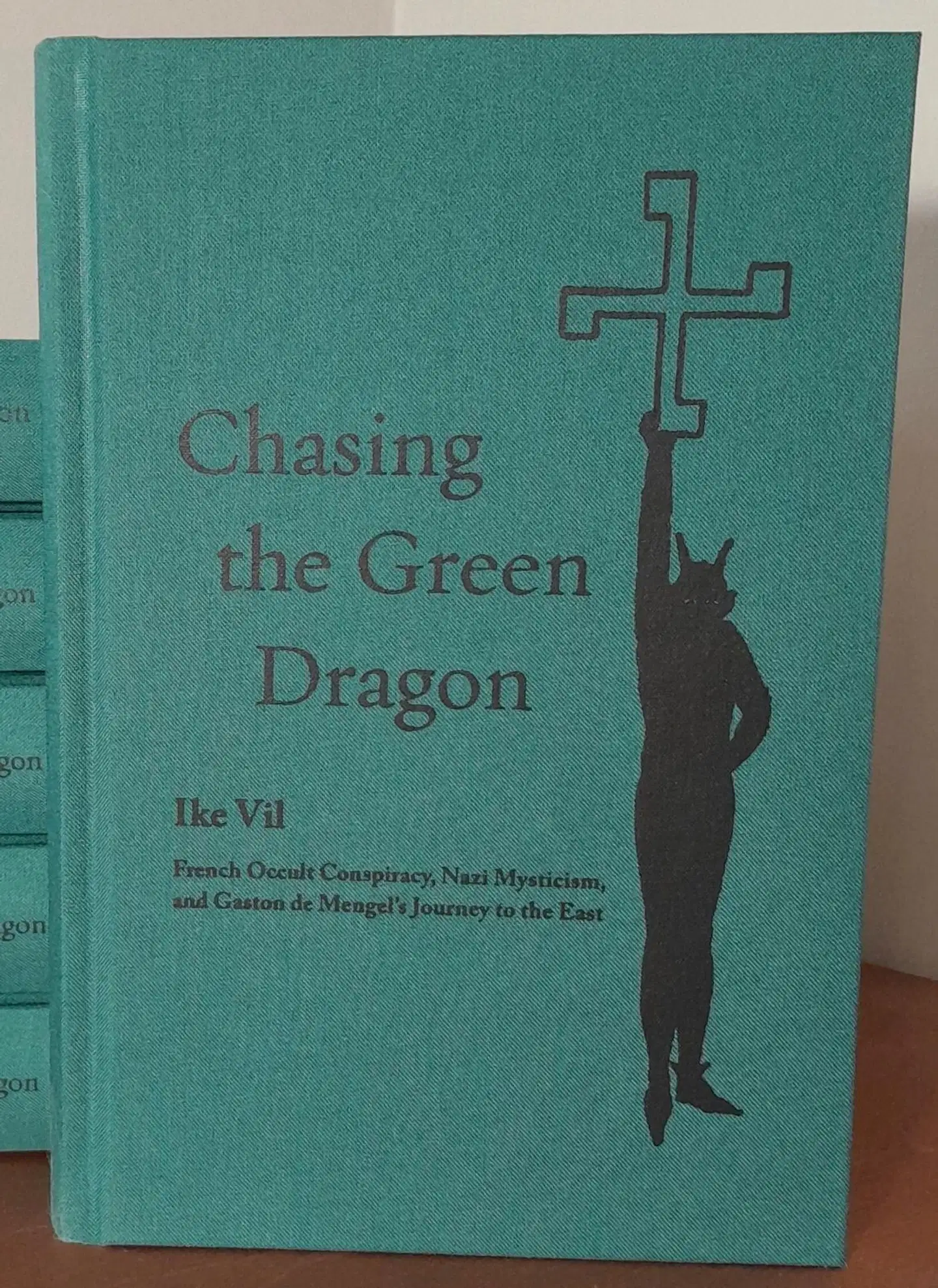 Vil, Chasing the Green Dragon - French Occult Conspiracy, Nazi Mysticism, and Gaston de Mengel’s Journey to the East (Deluxe Edition)