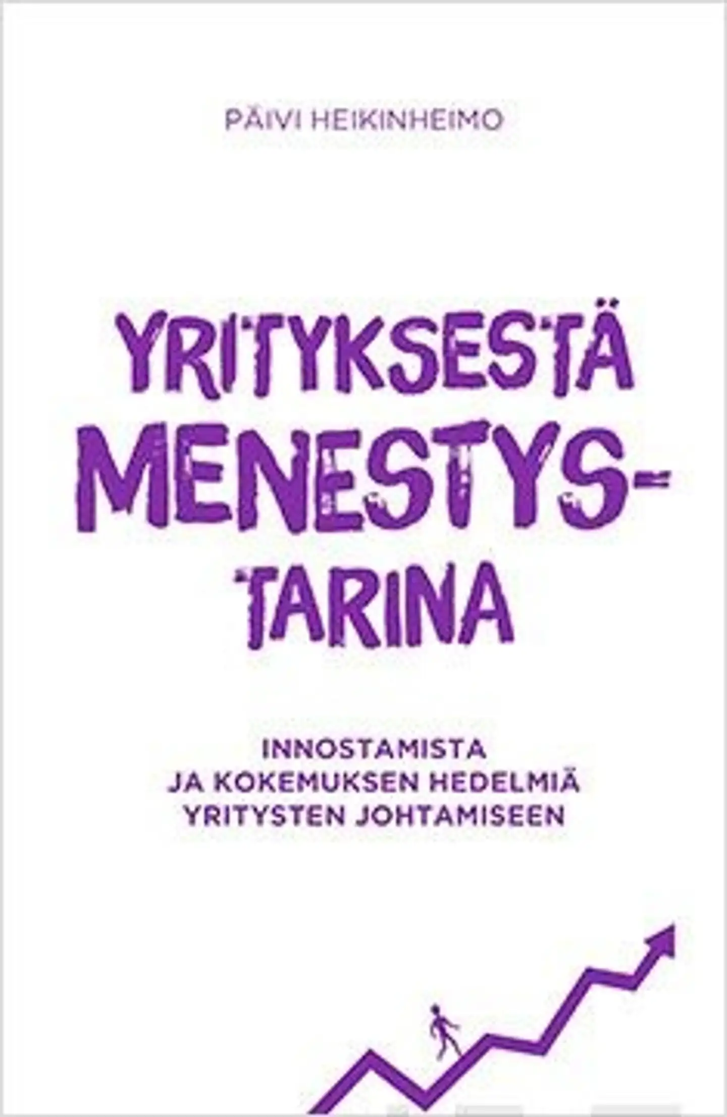 Heikinheimo, Yrityksestä menestystarina - innostamista ja kokemuksen hedelmiä yritysten johtamiseen