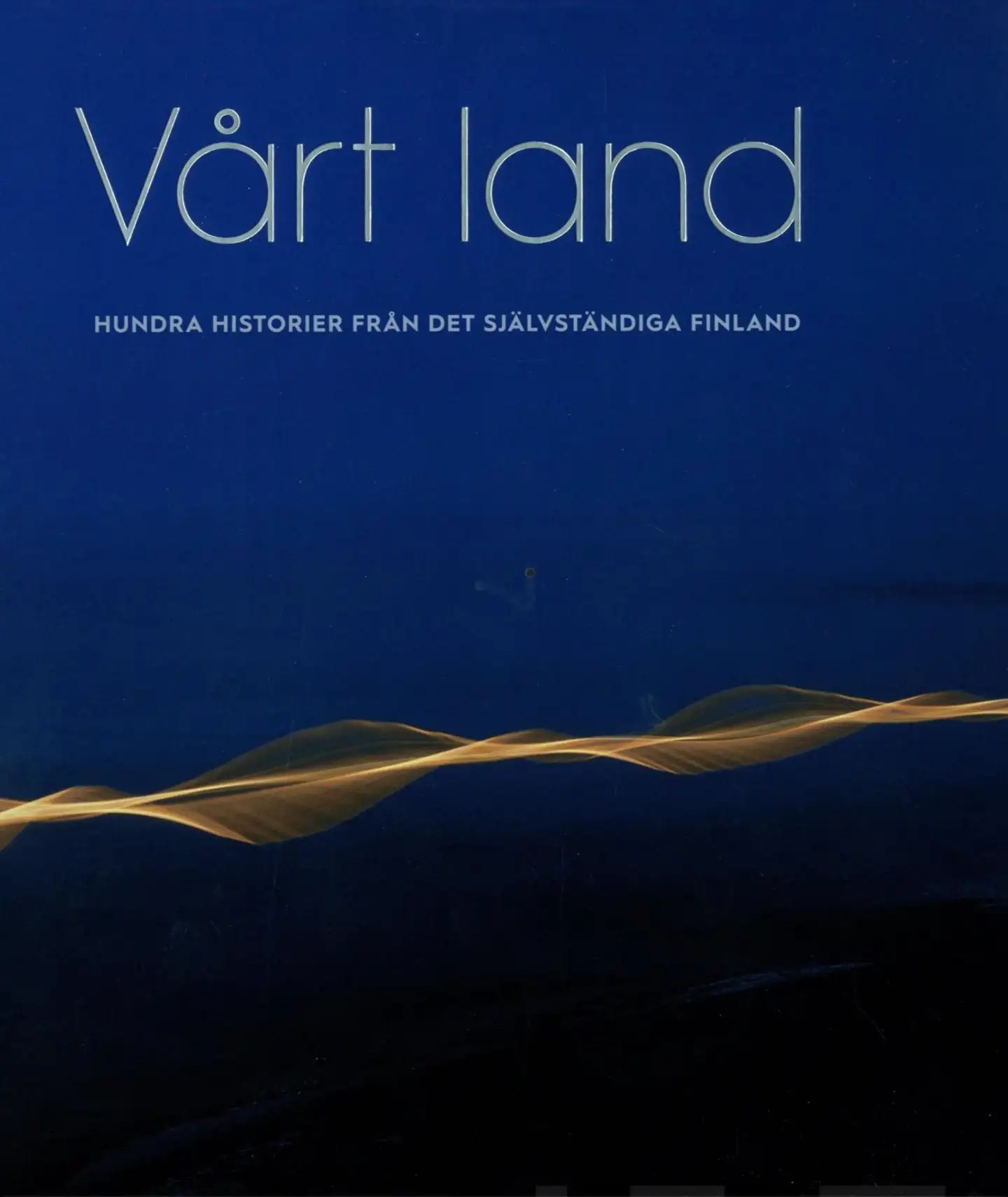 Vårt land - Hundra historier från det självständiga Finland