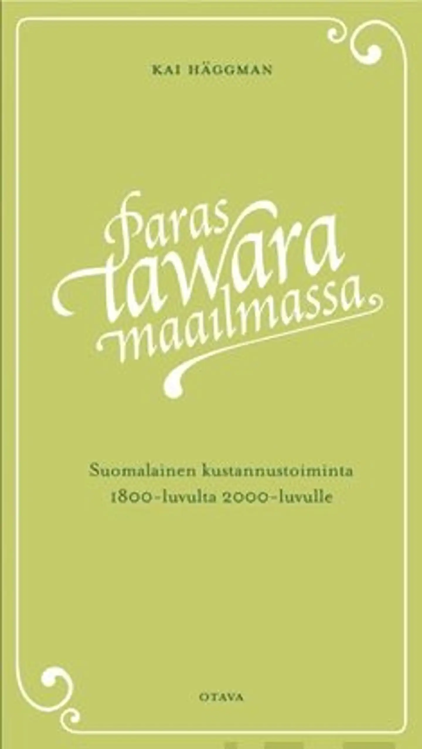 Häggman, Paras tawara maailmassa - Suomalainen kustannustoiminta ja kirjakauppa 1800-luvulta 2000-luvulle