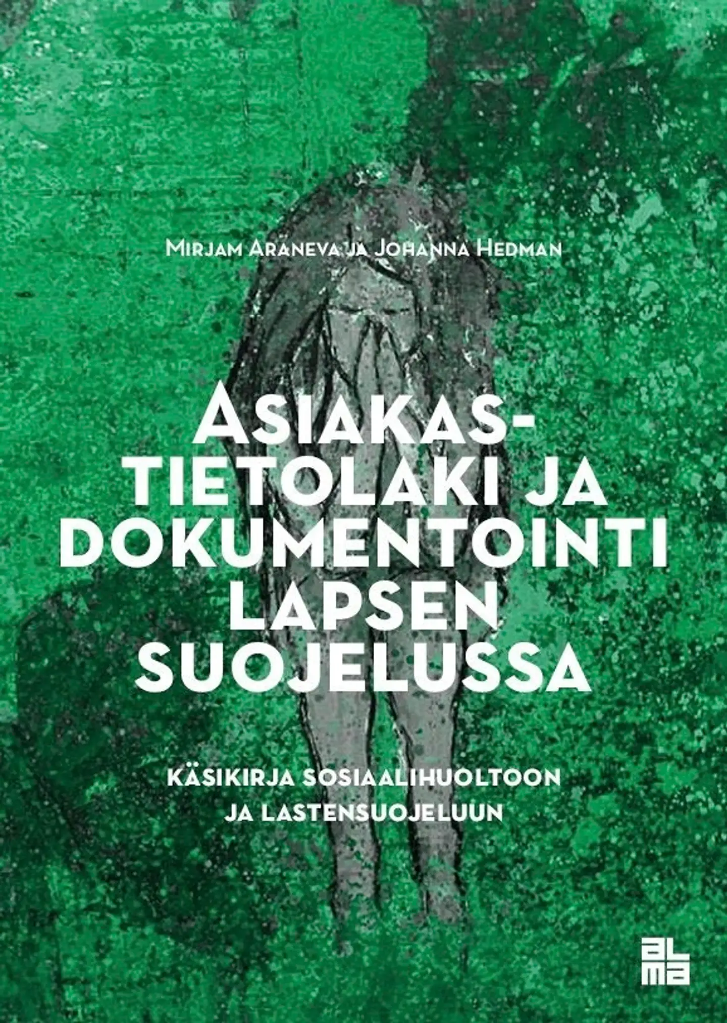 Araneva, Asiakastietolaki ja dokumentointi lapsen suojelussa - Käsikirja sosiaalihuoltoon ja lastensuojeluun