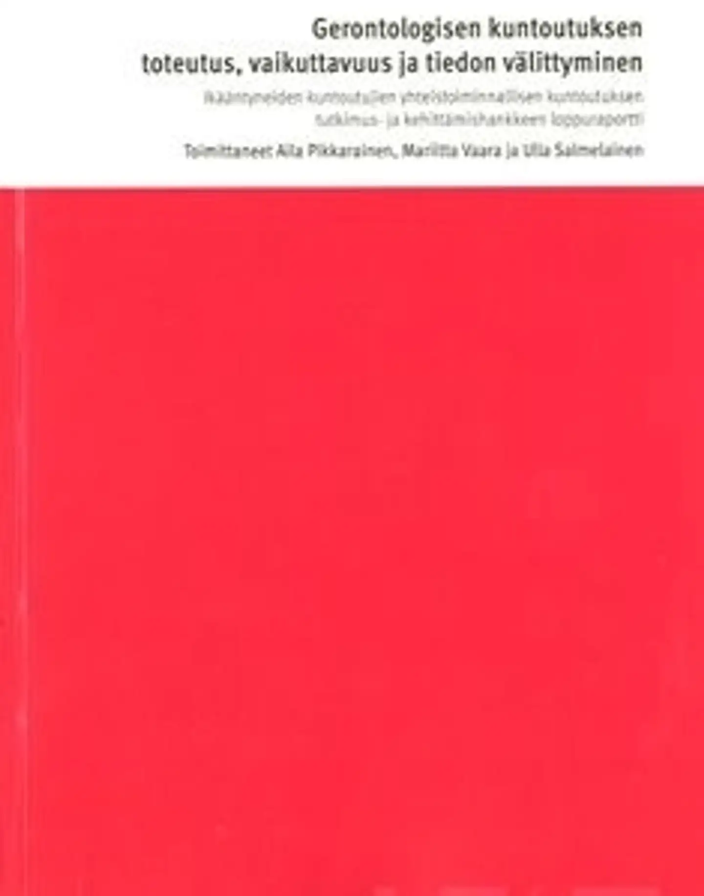 Gerontologisen kuntoutuksen toteutus, vaikuttavuus ja tiedon välittyminen - ikääntyneiden kuntoutujien yhteistoiminnallisen kuntoutuksen tutkimus- ja kehittämishankkeen loppuraportti