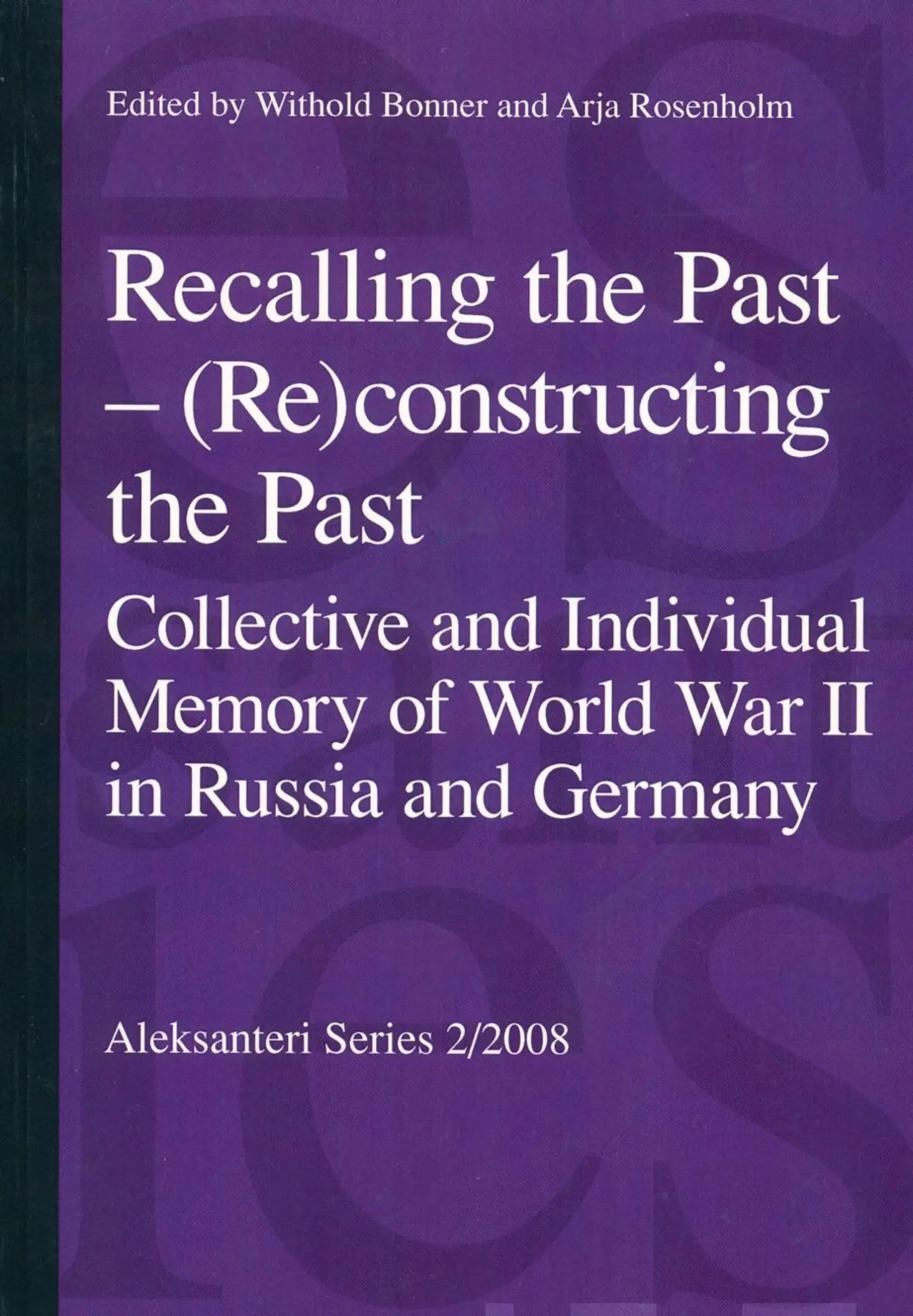 Bonner, Recalling the past - (Re)constructing the past - Collective and Individual Memory of World War II in Russia and Germany