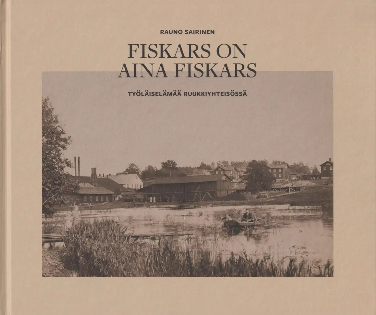 Sairinen, Fiskars on aina Fiskars - Työläiselämää ruukkiyhteisössä