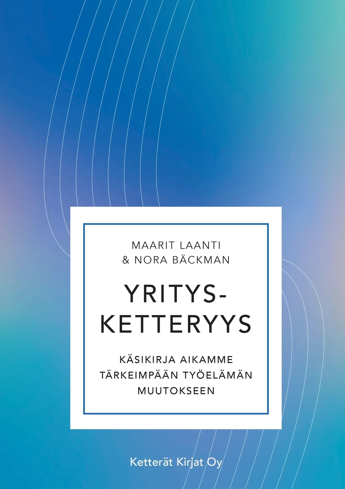 Laanti, Yritysketteryys - Käsikirja aikamme tärkeimpään työelämän muutokseen