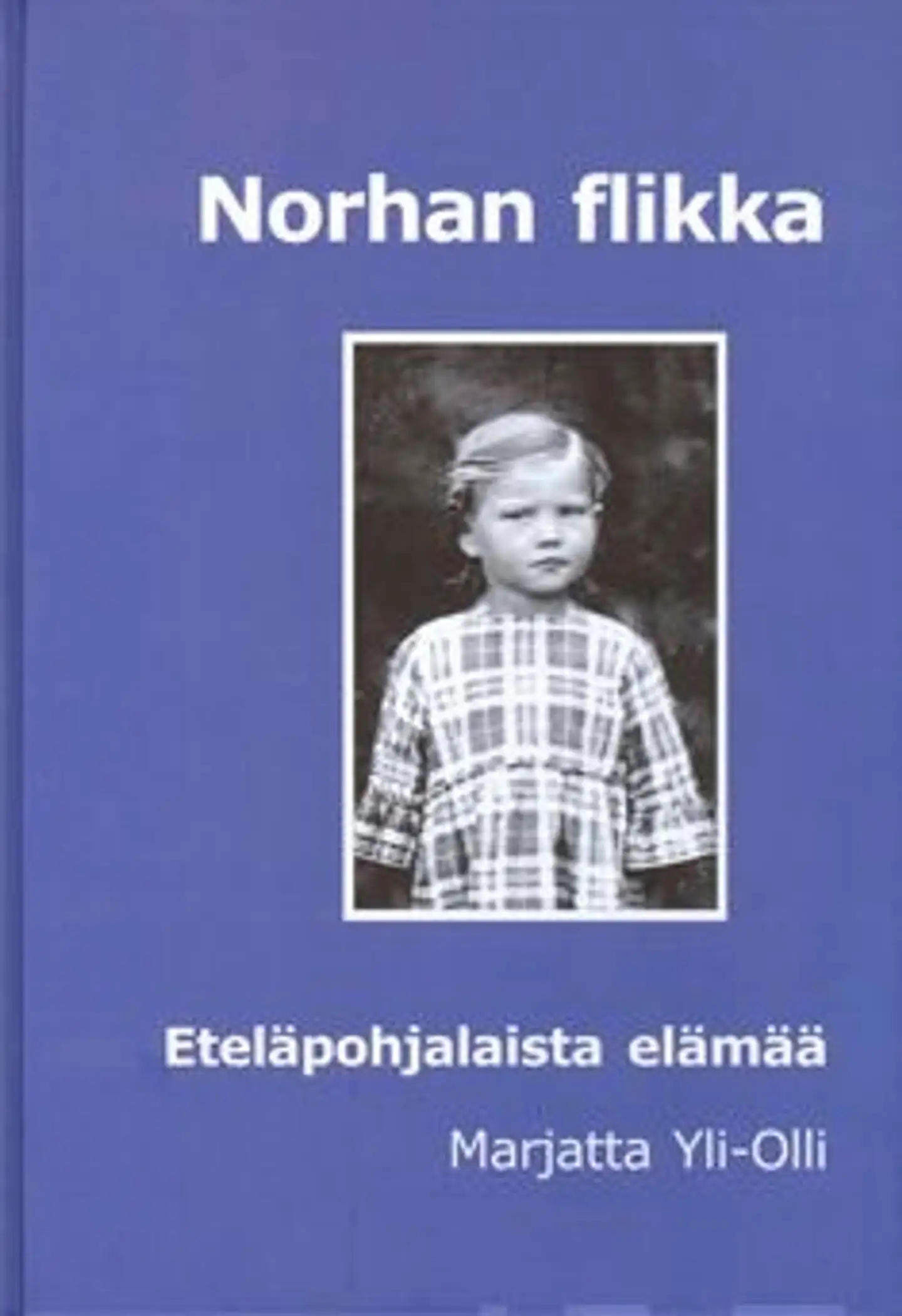 Yli-Olli, Norhan flikka - eteläpohjalaista elämää sotien ja rauhan ajoilta