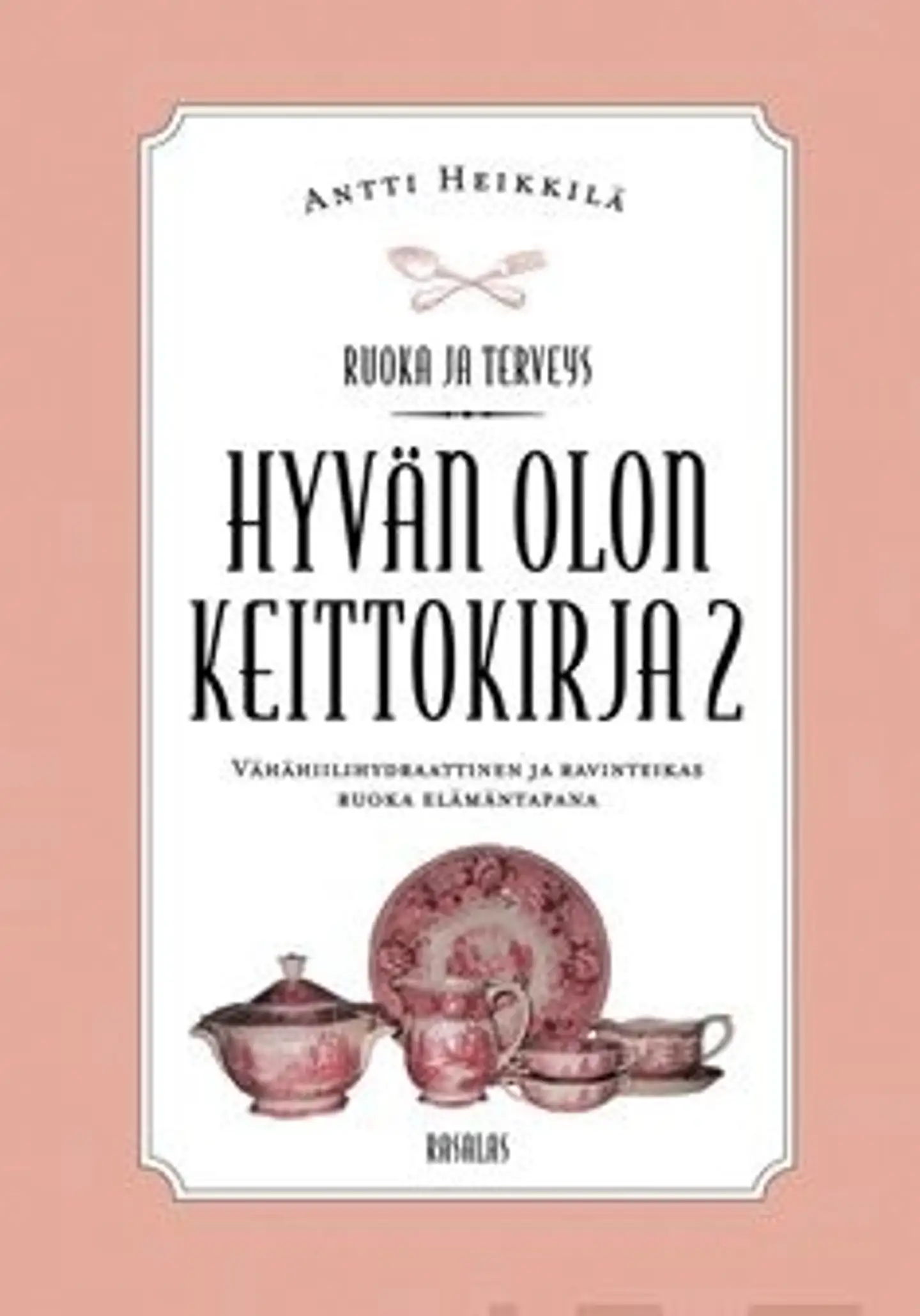 Heikkilä, Hyvän olon keittokirja 2 - vähähiilihydraattinen ja ravinteikas ruoka elämäntapana