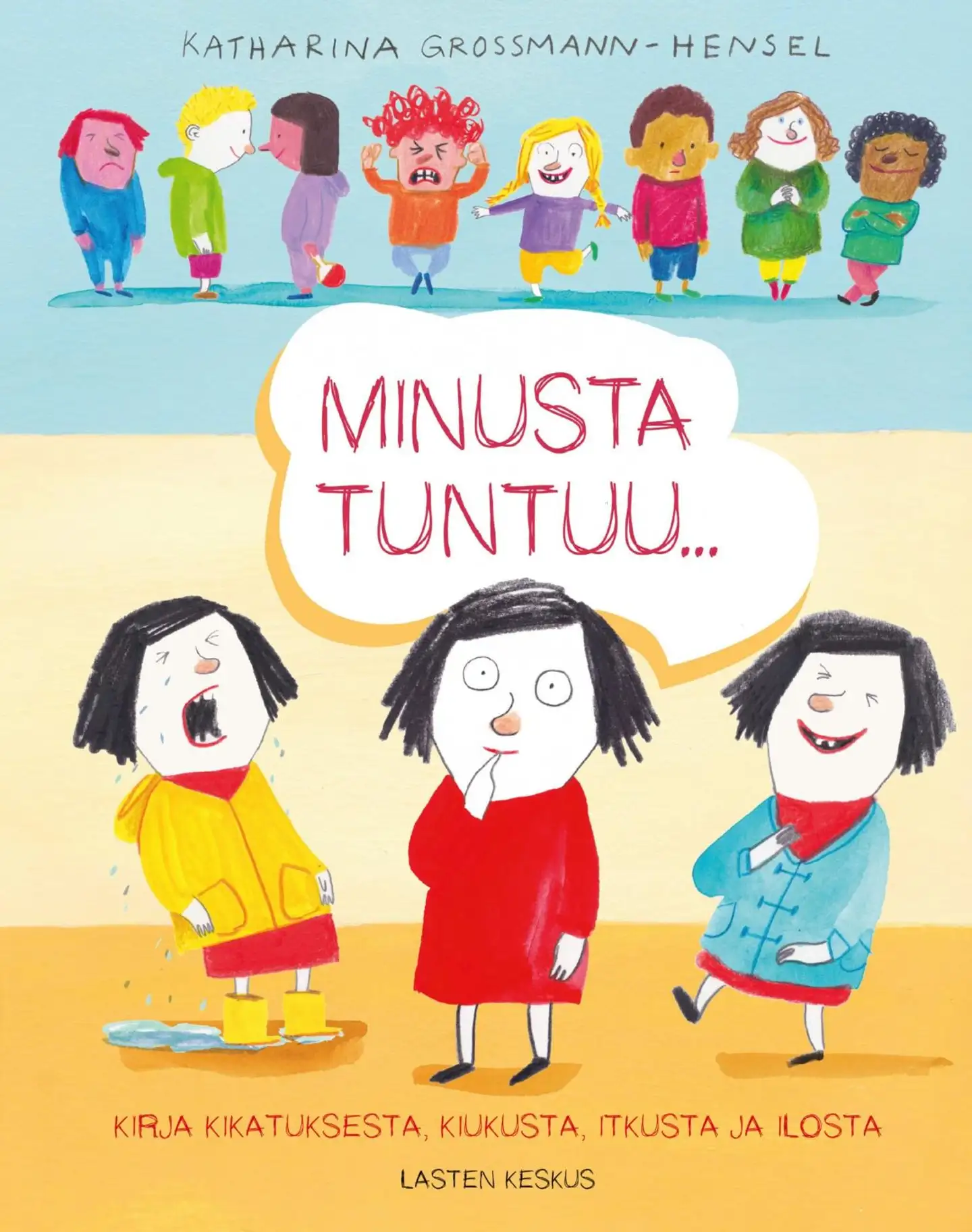 Grossmann-Hensel, Minusta tuntuu... - Kirja kikatuksesta, kiukusta, itkusta ja ilosta