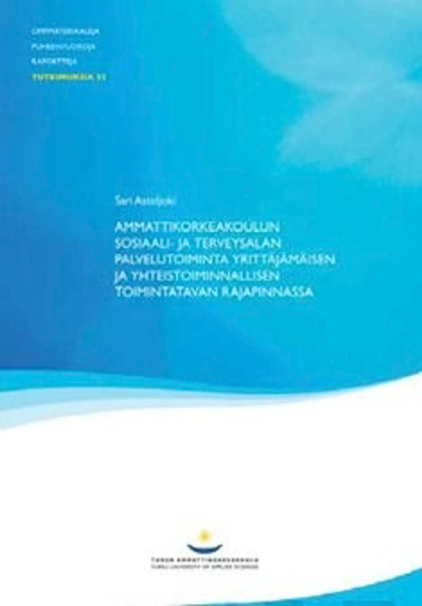 Asteljoki, Ammattikorkeakoulun sosiaali- ja terveysalan palvelutoiminta yrittäjämäisen ja yhteistoiminnallisen toimintatavanrajapinnassa - perhevalmennuksen kehittäminen Turun sosiaali- ja terveystoim