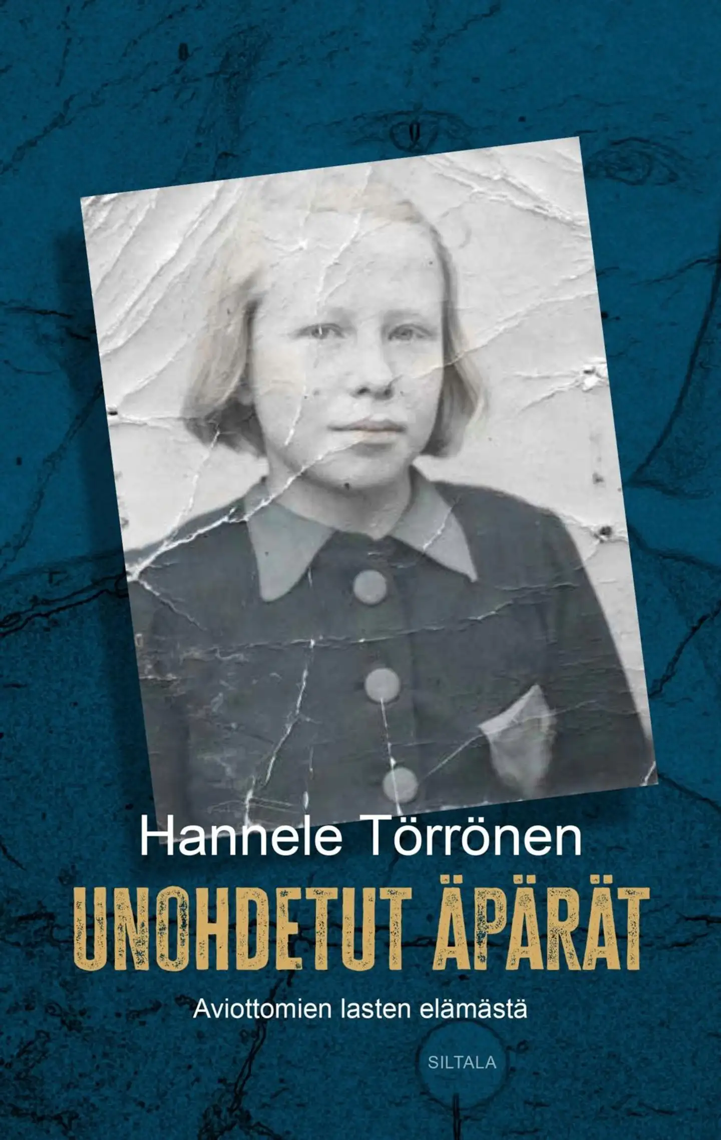 Törrönen, Unohdetut äpärät - Aviottomien lasten elämästä