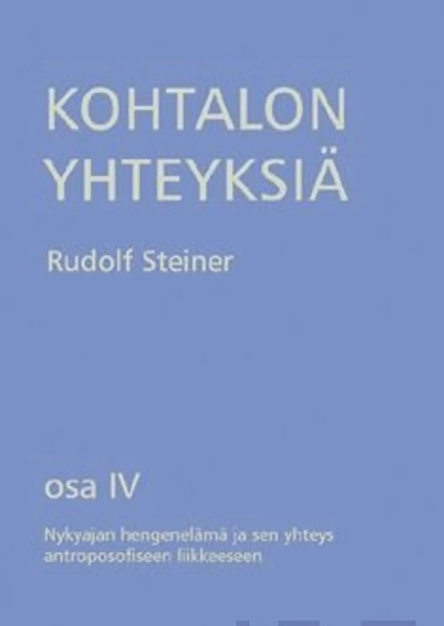 Steiner, Kohtalon yhteyksiä - osa 4 : nykyajan hengenelämä ja sen yhteys antroposofiseen liikkeeseen : kymmenen esitelmää ja puhe Dornachissa 5.-28. syyskuuta 1924