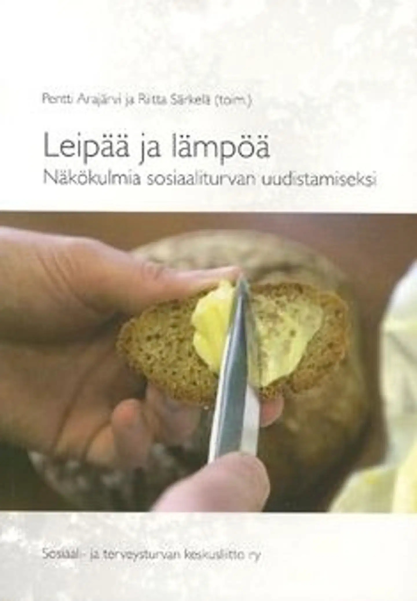 Leipää ja lämpöä - näkökulmia sosiaaliturvan uudistamiseksi