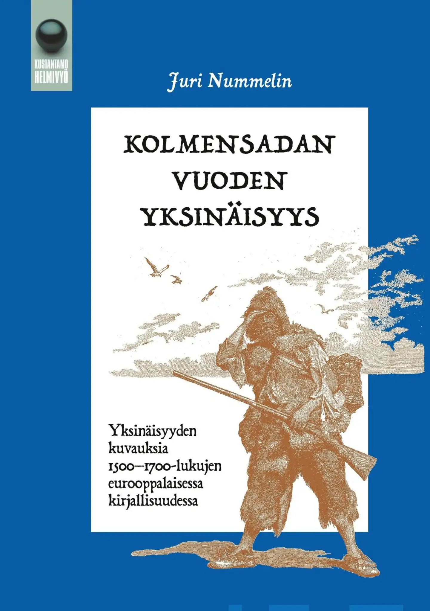 Nummelin, Kolmensadan vuoden yksinäisyys - Yksinäisyyden kuvauksia 1500-1700-lukujen eurooppalaisessa kirjallisuudessa