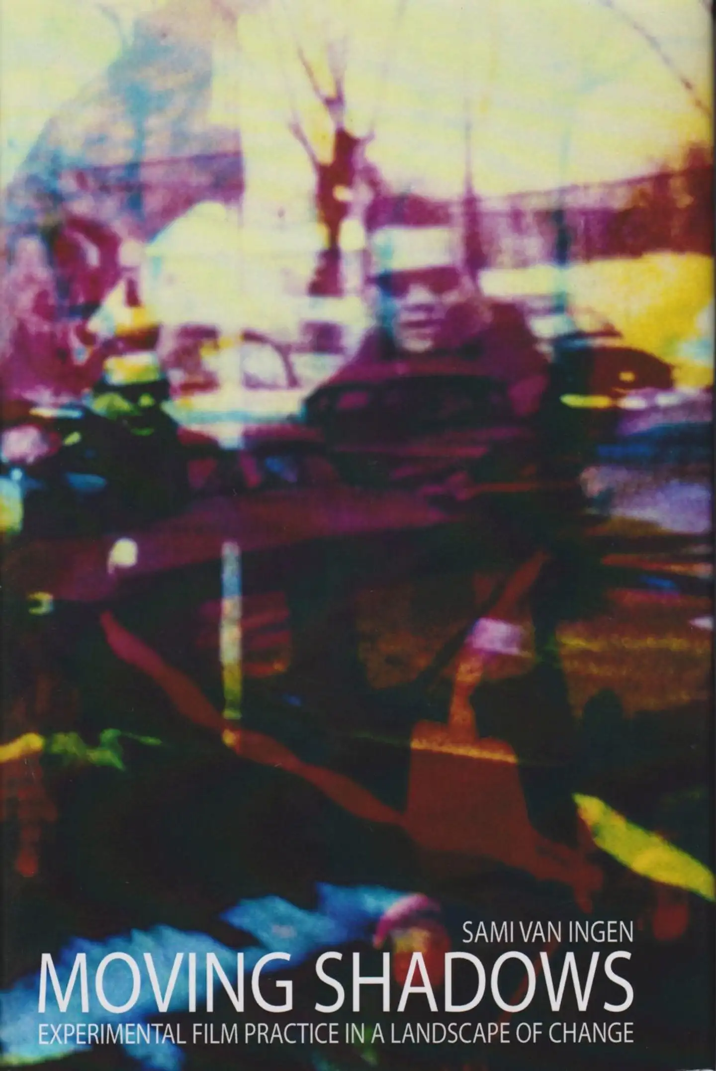 van Ingen, Moving Shadows - Experimental Film Practice in a Landscape of Change