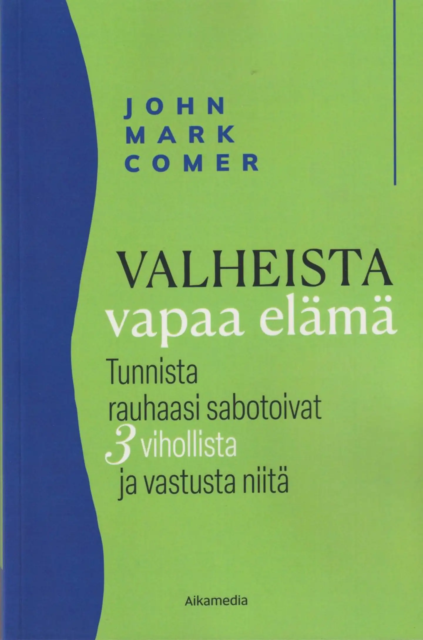 Comer, Valheista vapaa elämä - Tunnista rauhaasi sabotoivat 3 vihollista ja vastusta niitä