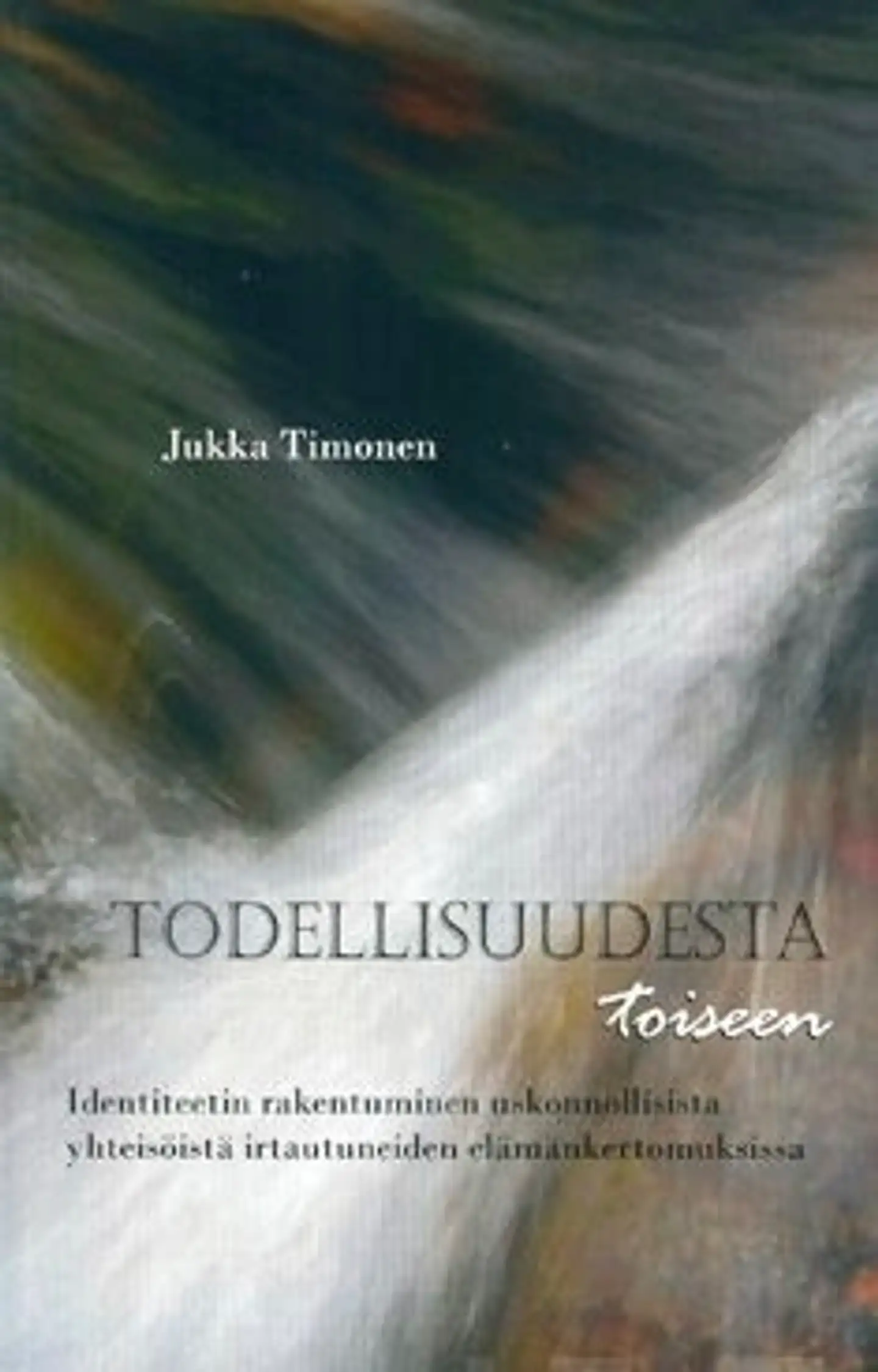 Timonen, Todellisuudesta toiseen - identiteetin rakentuminen uskonnollisista yhteisöistä irtautuneiden elämänkertomuksissa