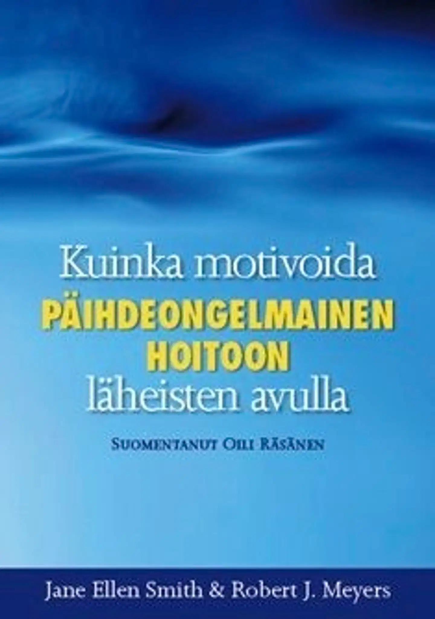 Smith, Kuinka motivoida päihdeongelmainen hoitoon - läheisten avulla