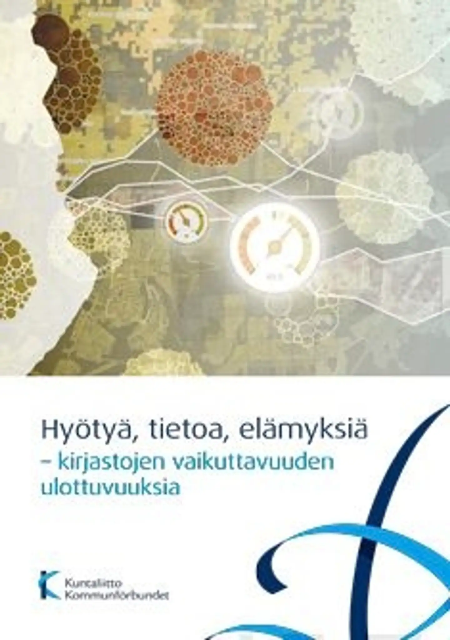Hyötyä, tietoa, elämyksiä - Kirjastojen vaikuttavuuden ulottuvuuksia