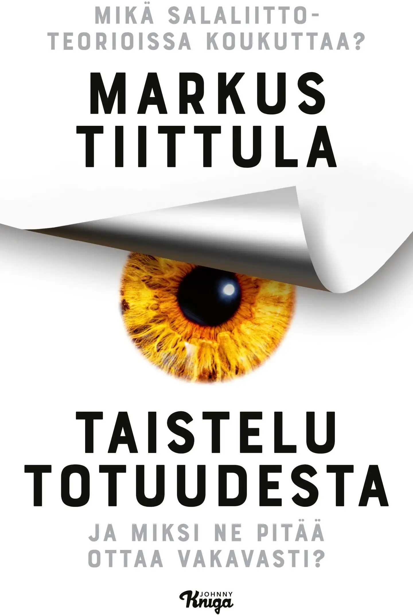 Tiittula, Taistelu totuudesta - Mikä salaliittoteorioissa koukuttaa ja miksi ne pitää ottaa vakavasti?