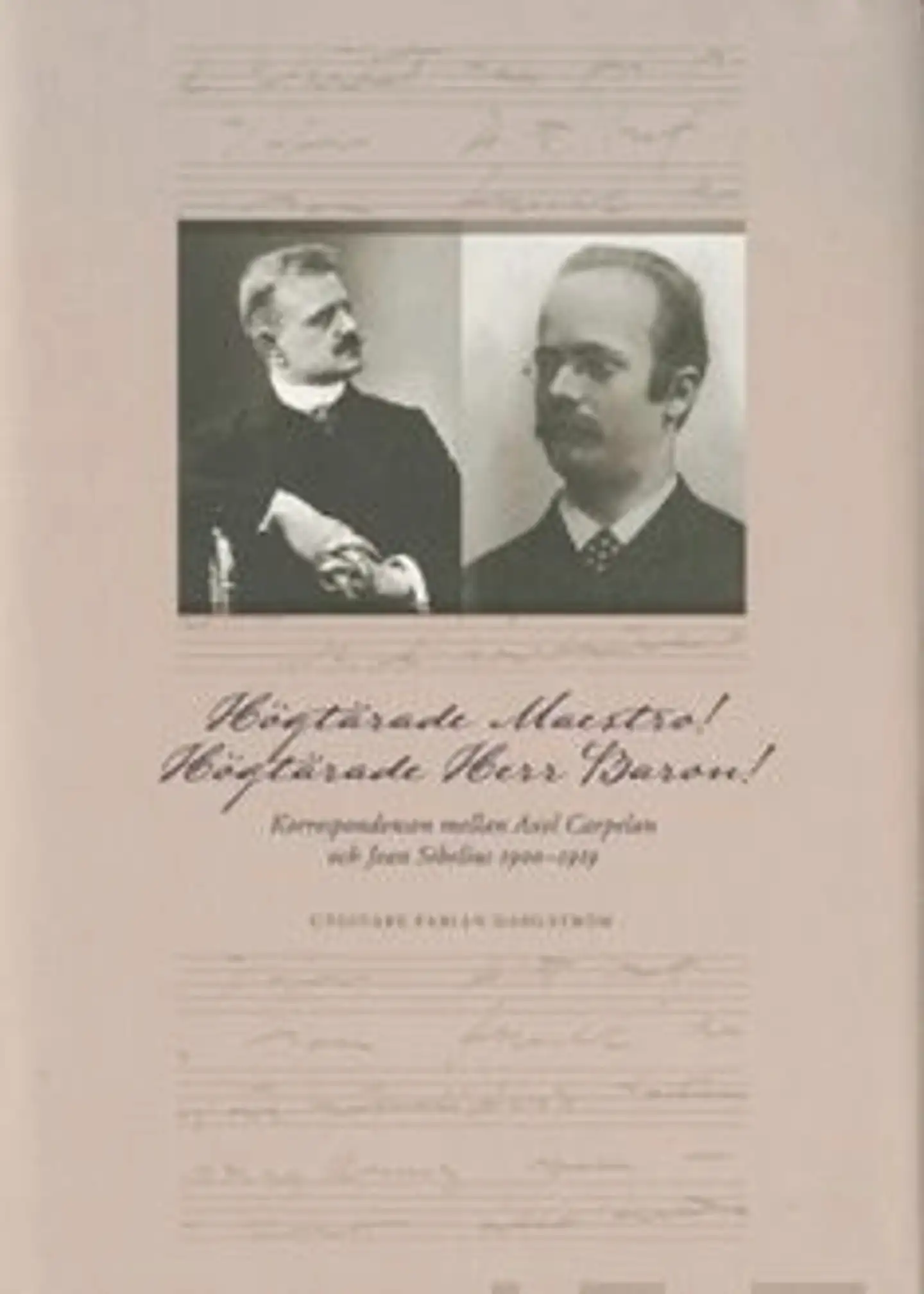 Högtärade Maestro! Högtärade Herr Baron! - korrespondensen mellan Axel Carpelan och Jean Sibelius 1900-1919