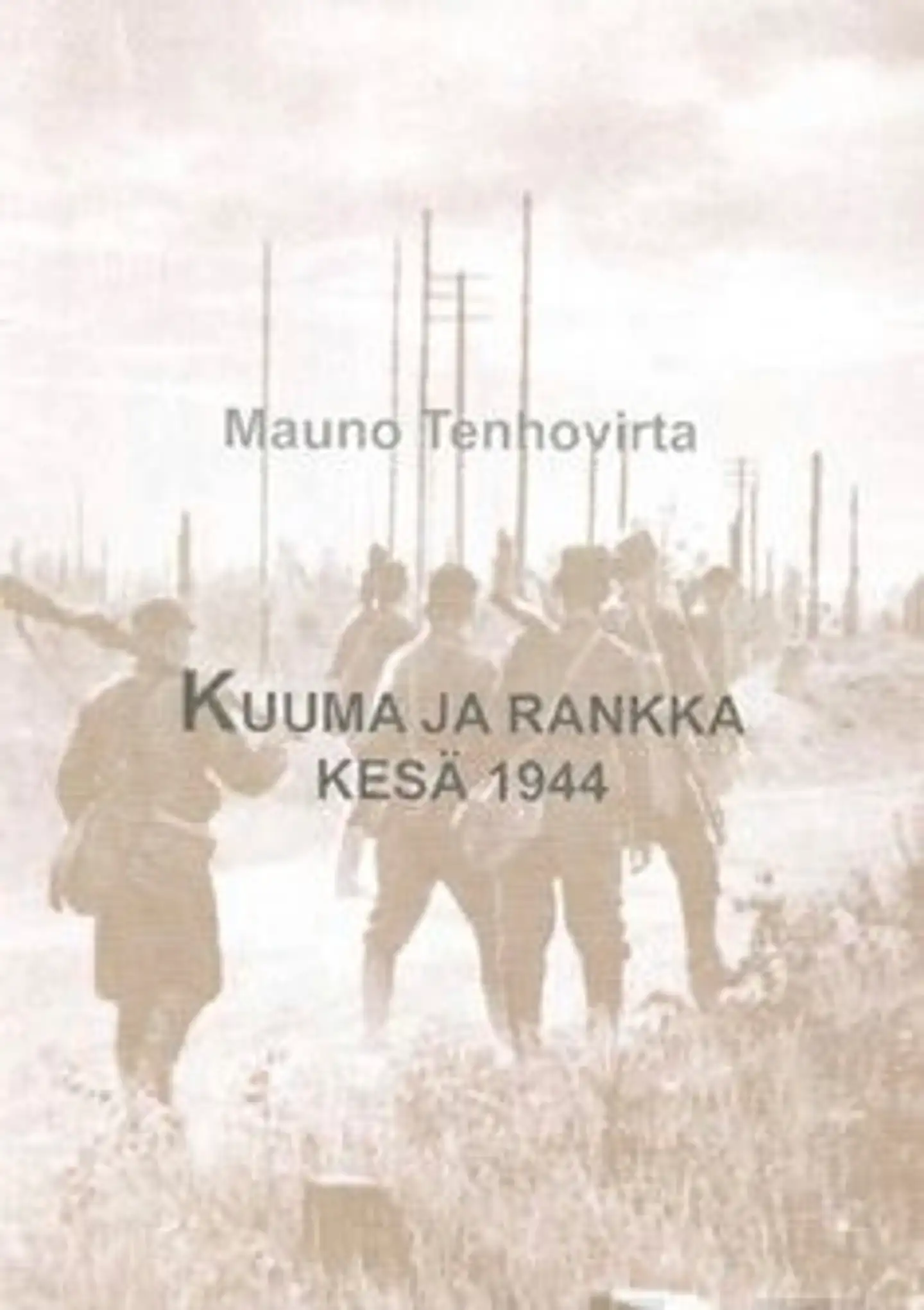 Tenhovirta, Kuuma ja rankka kesä 1944 - alikensartti Mauno Tenhovirran kertomus sotakokemuksistaan jatkosodan viimeisinä kuukausina