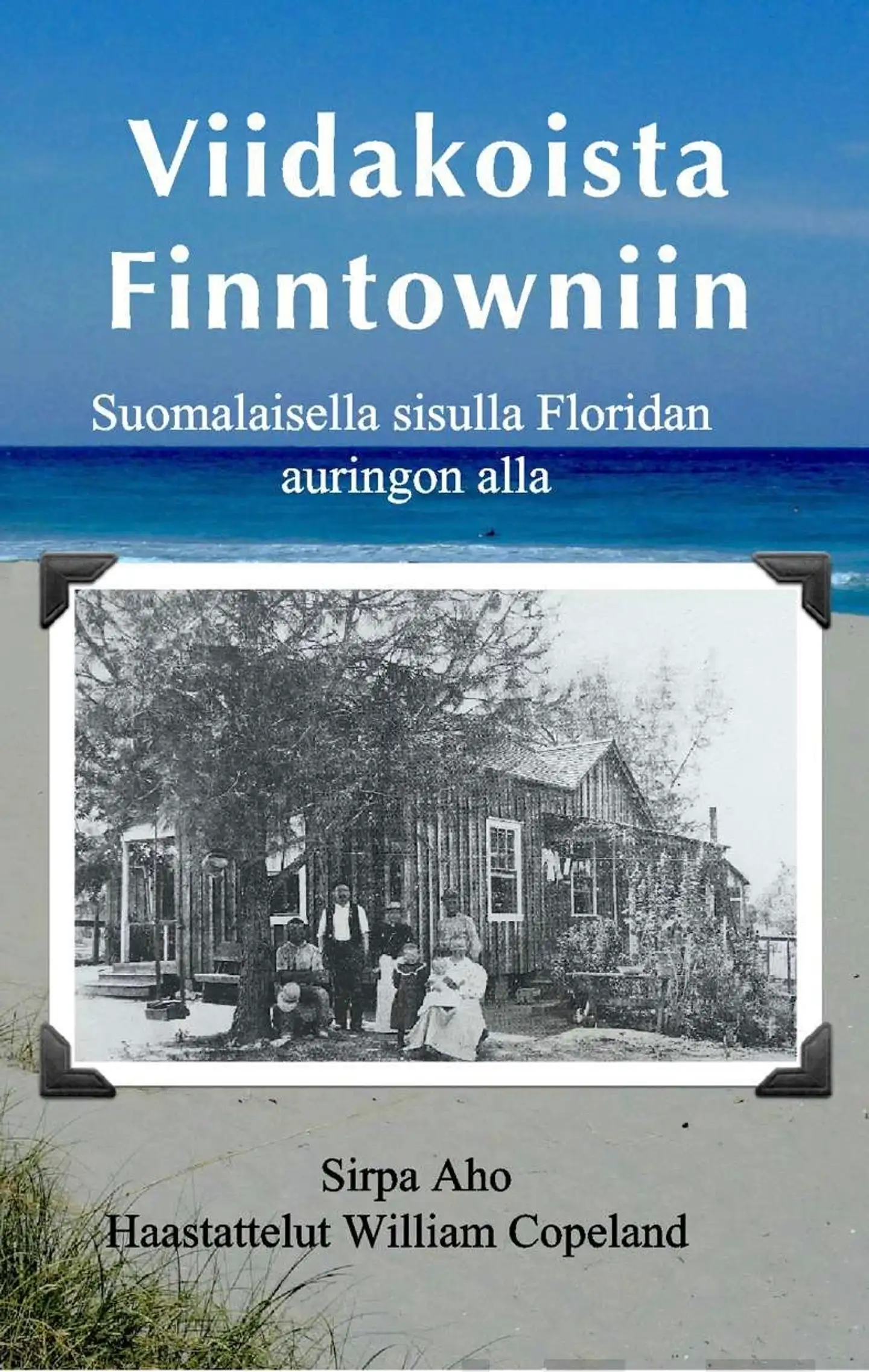 Aho, Viidakoista Finntowniin - Suomalaisella sisulla Floridan auringon alla