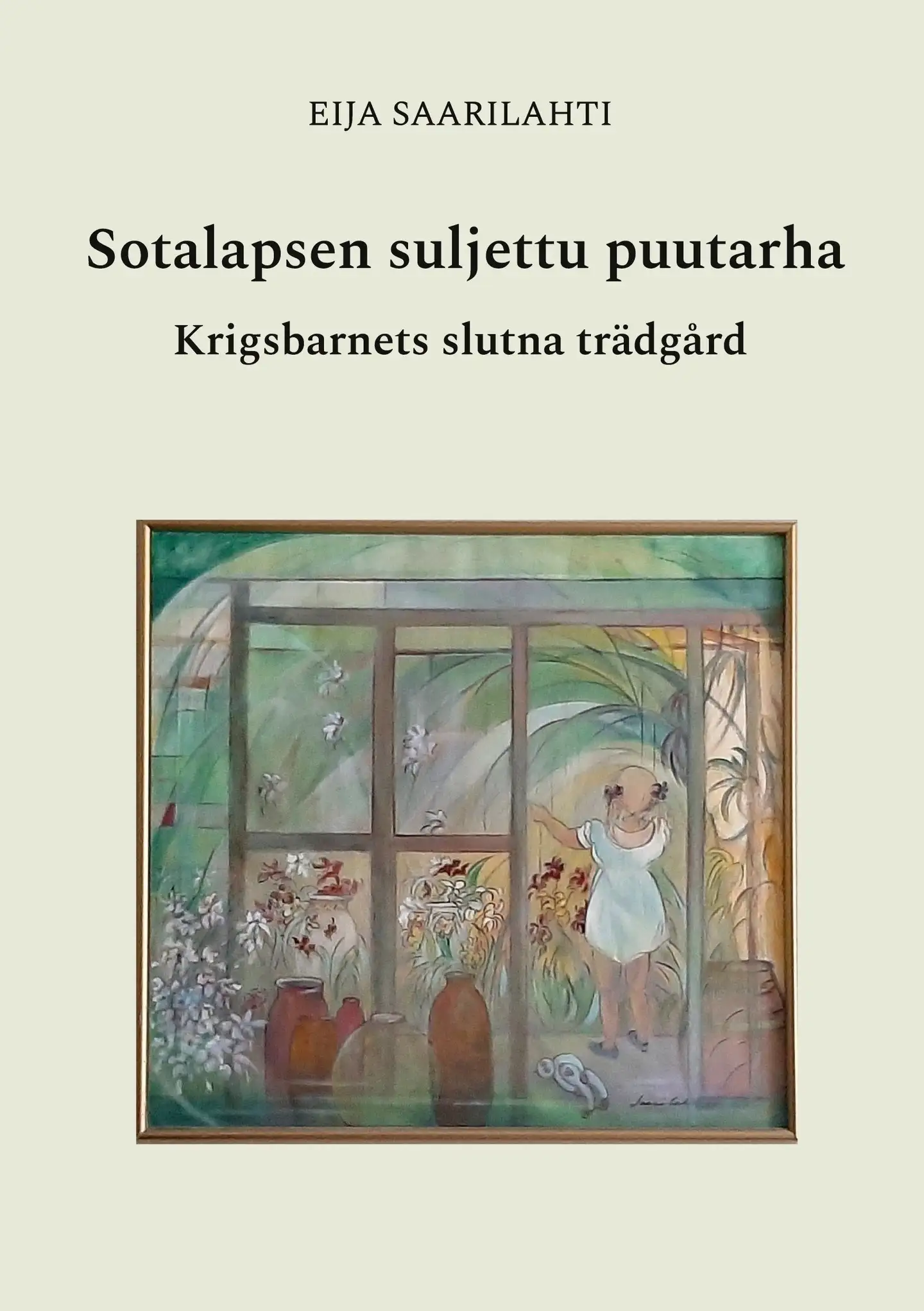 Saarilahti, Sotalapsen suljettu puutarha - Krigsbarnets slutna trädgård