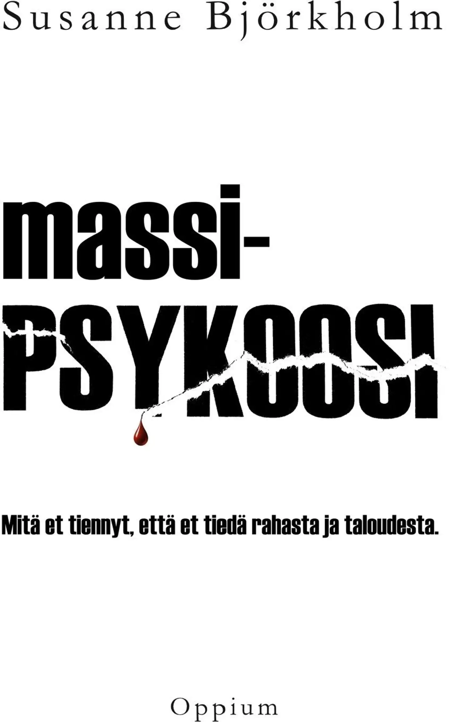 Björkholm, Massipsykoosi - Mitä et tiennyt, että et tiedä rahasta ja taloudesta.