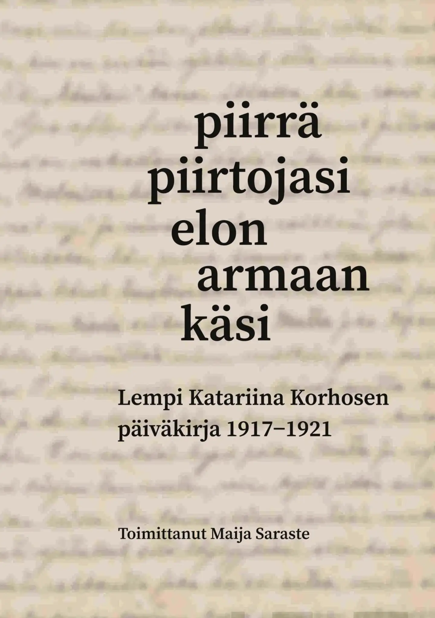 Piirrä piirtojasi elon armaan käsi - Lempi Katariina Korhosen päiväkirja 1917-1921