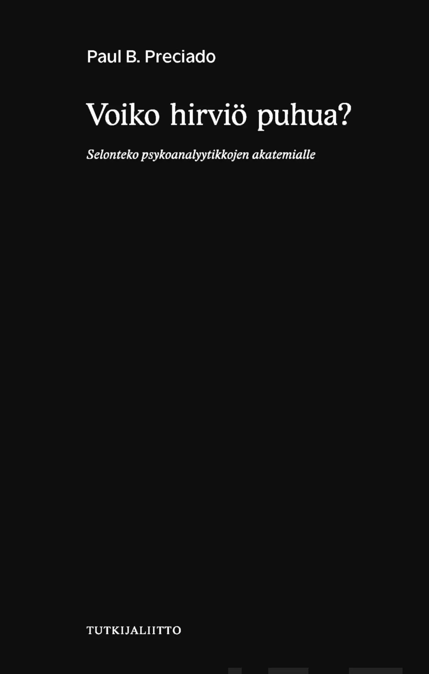 Preciado, Voiko hirviö puhua? - Selonteko psykoanalyytikkojen akatemialle