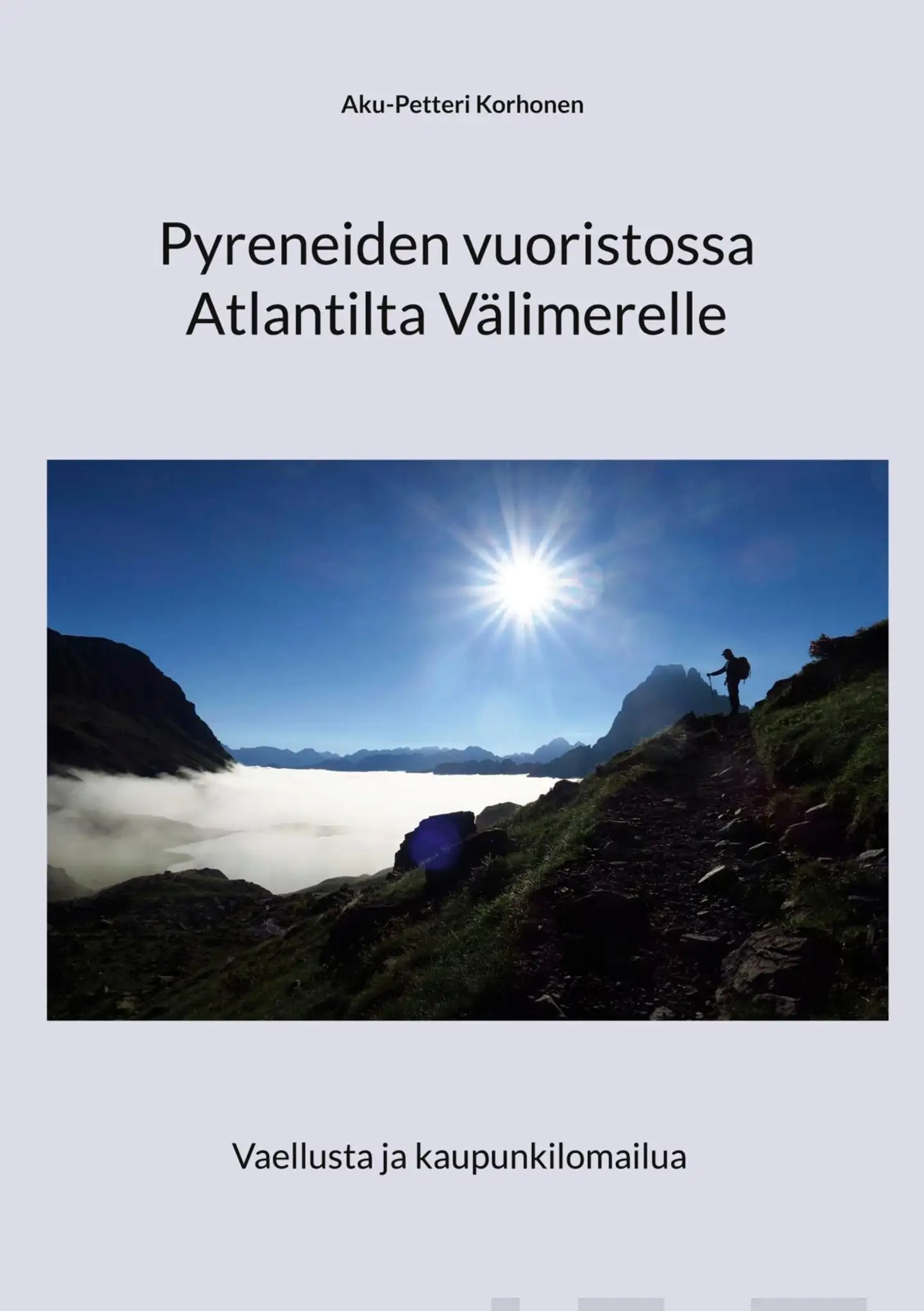 Korhonen, Pyreneiden vuoristossa Atlantilta Välimerelle - Vaellusta ja kaupunkilomailua