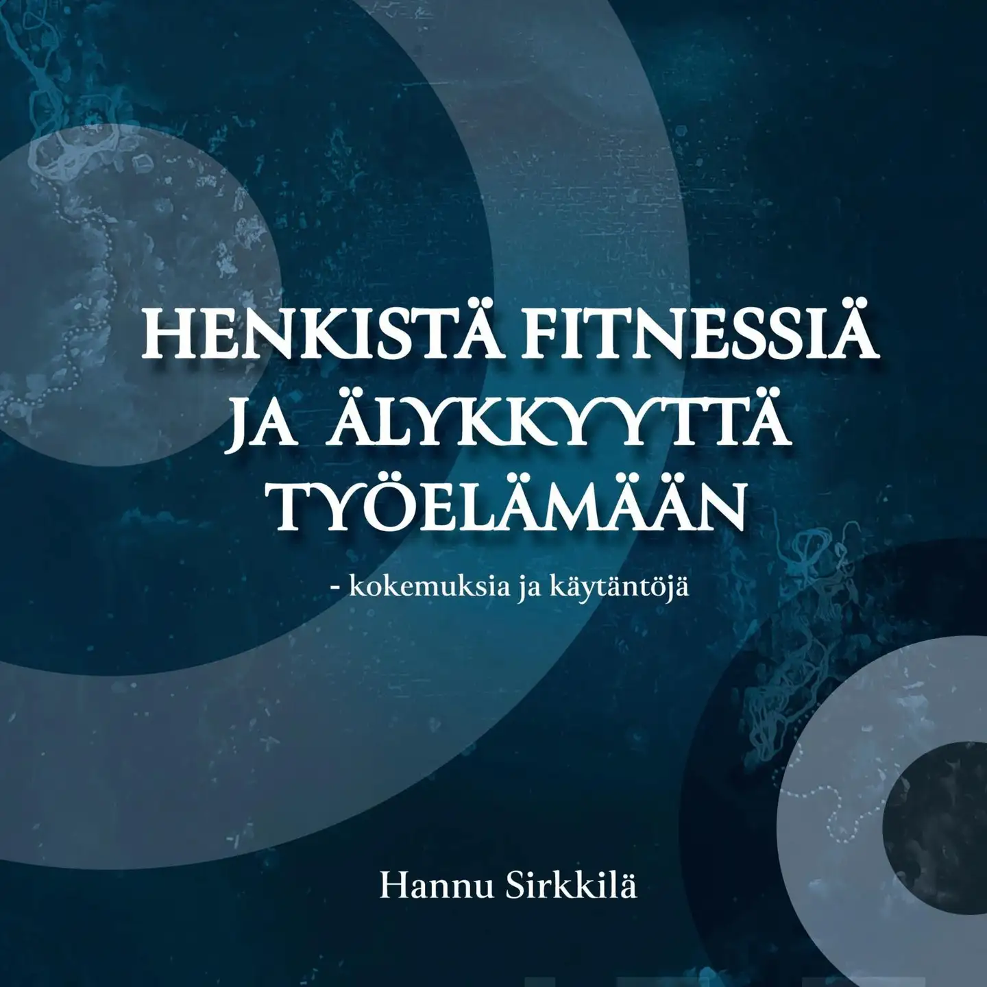Sirkkilä, Henkistä fitnessiä ja älykkyyttä työelämään - kokemuksia ja käytäntöjä