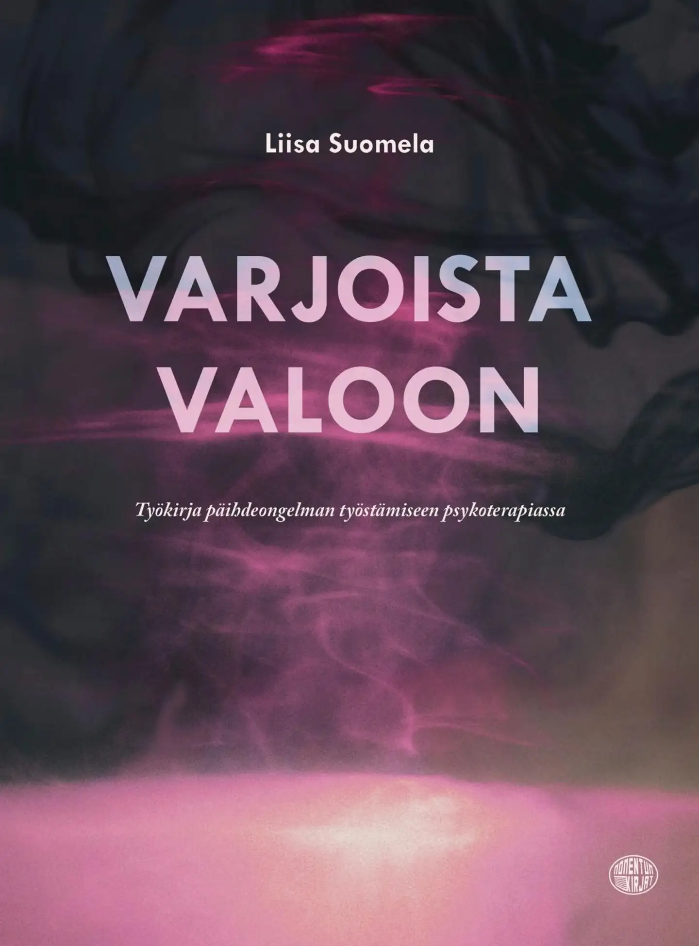 Suomela, Varjoista valoon - Työkirja päihdeongelman työstämiseen psykoterapiassa