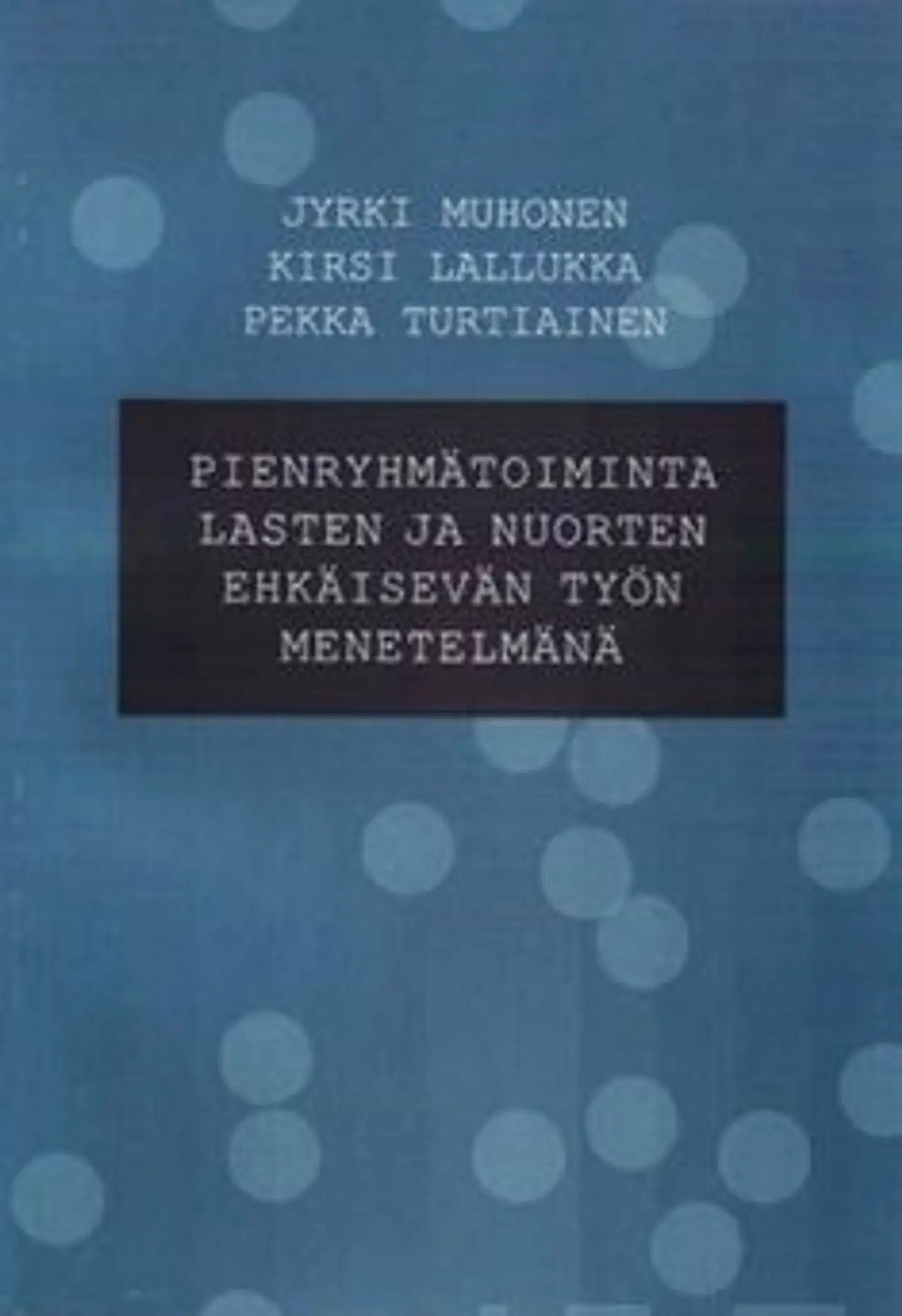 Muhonen, Pienryhmätoiminta lasten ja nuorten ehkäisevän työn menetelmänä